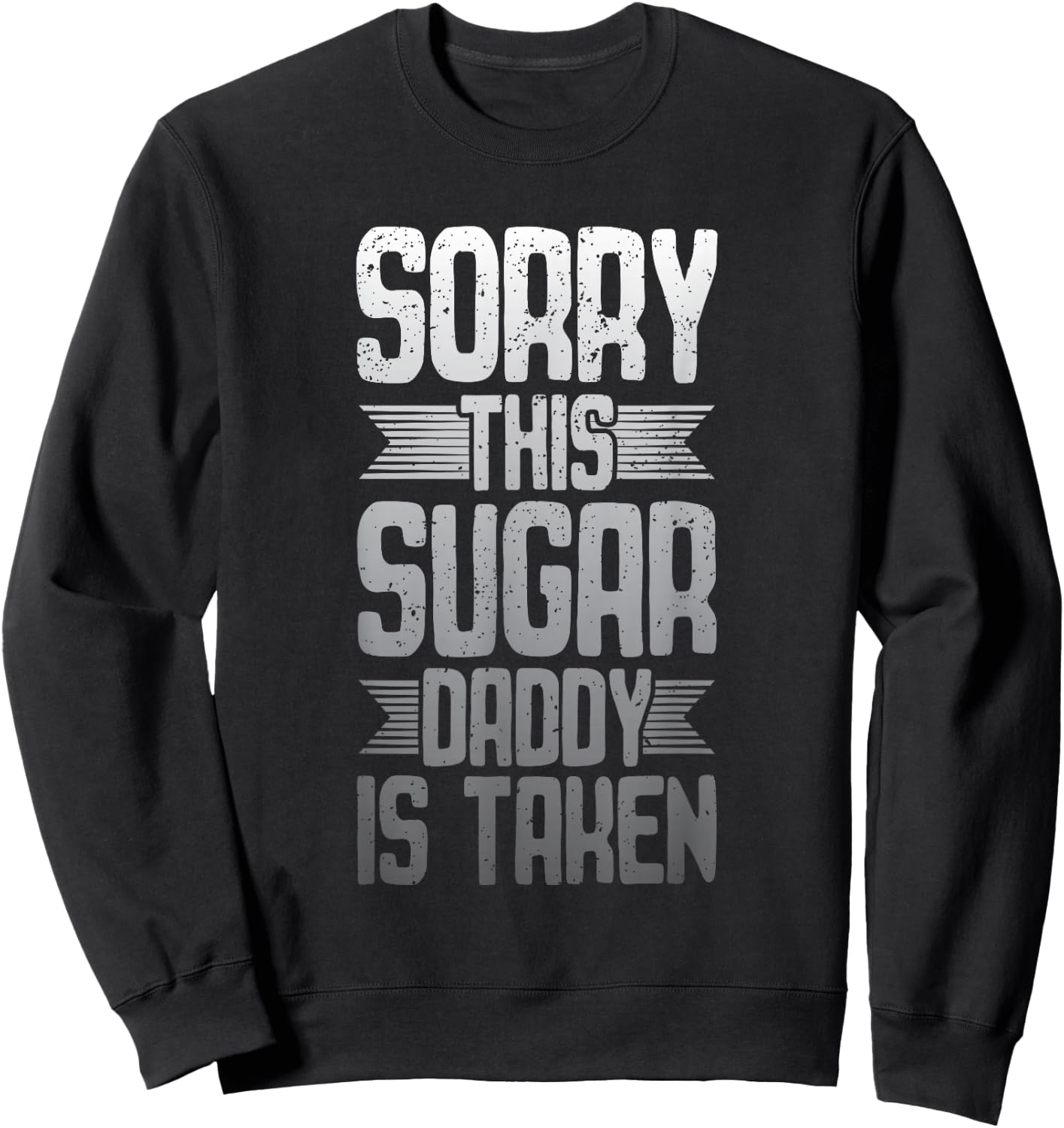Sorry - This Sugar Daddy is Taken Sweatshirt - Sweatshirt | Black