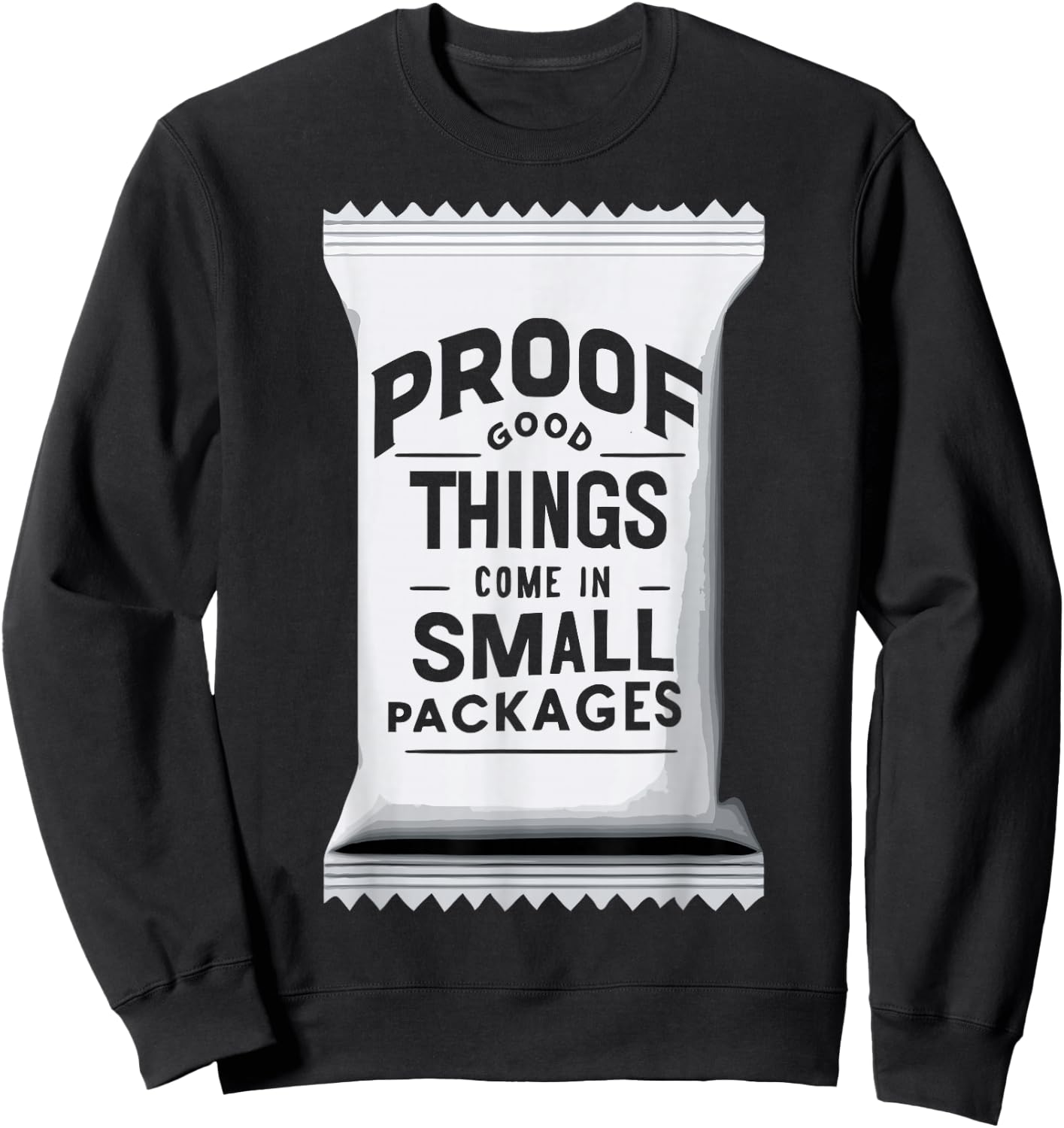 Proof Good Things Come in Small Packages Sweatshirt - Sweatshirt | Black