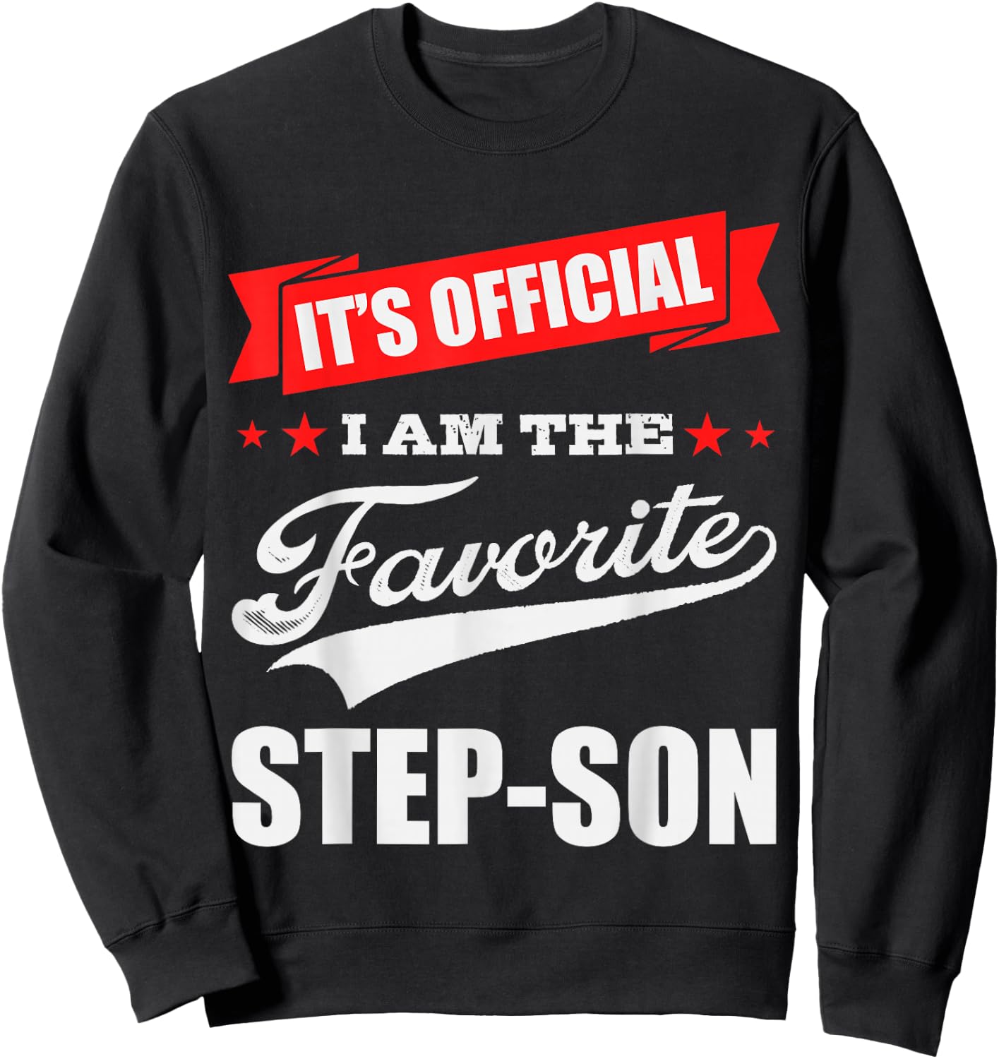 It's Official I'm the Favorite Step-Son, I Love My Step-Son Sweatshirt - Sweatshirt | Black