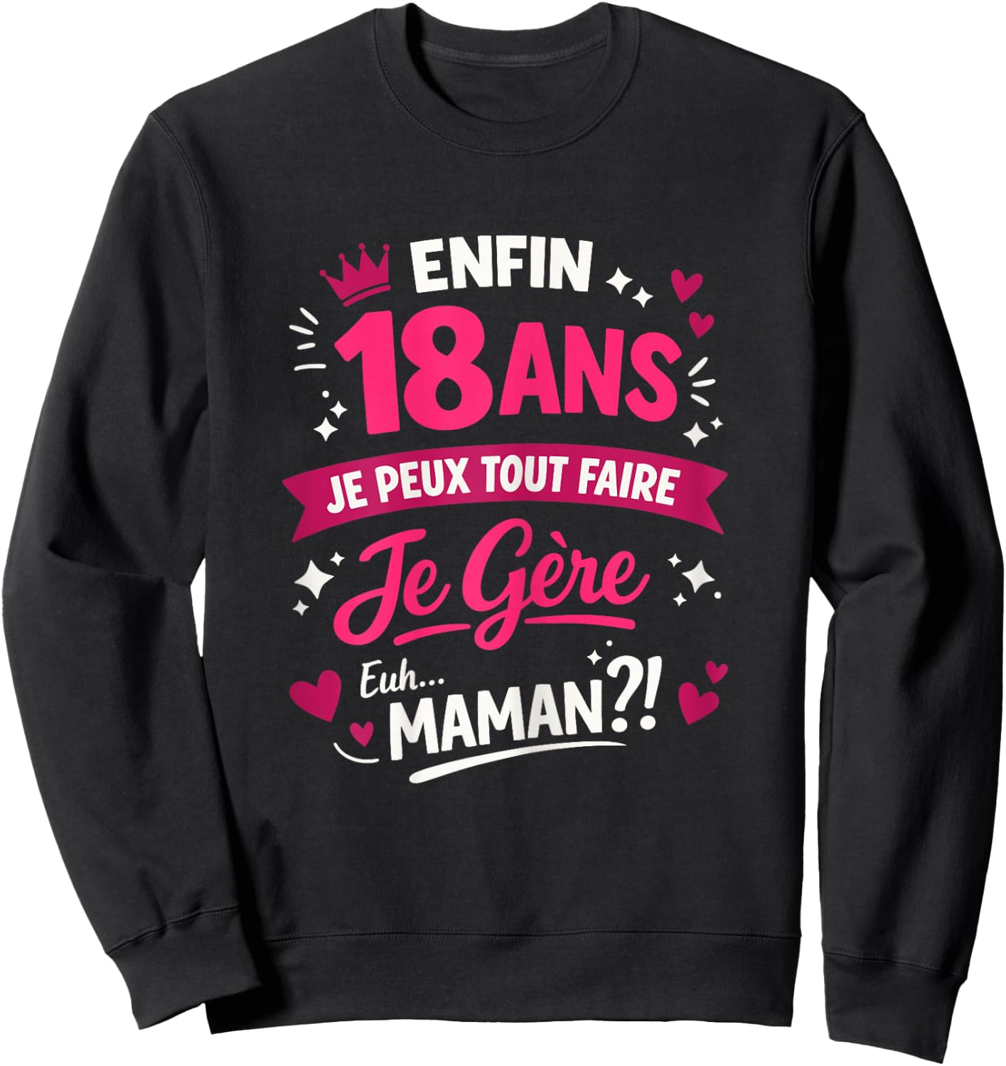 Cadeau Anniversaire 18 Ans Fille Majeure Humour Sweatshirt - Sweatshirt | Black
