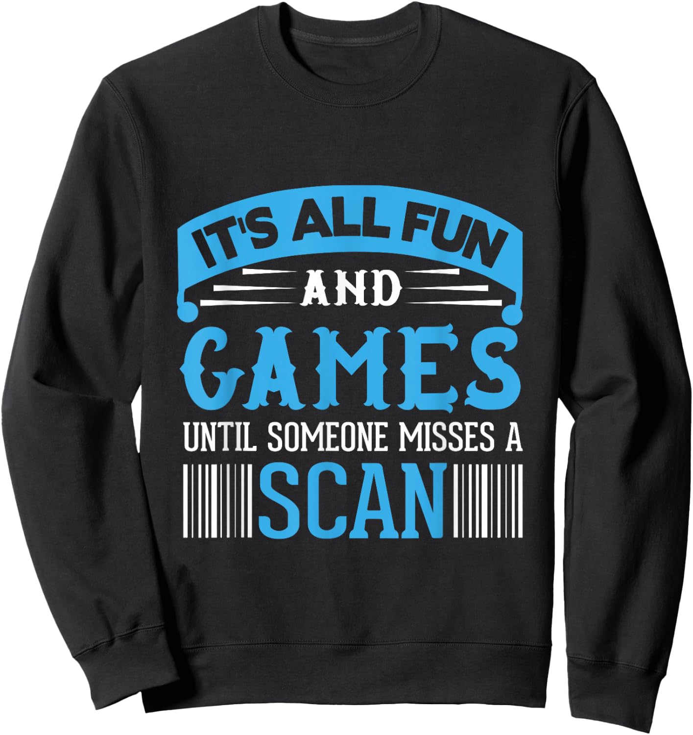 It's All Fun And Games Until Someone Misses A Scan Sweatshirt - Sweatshirt | Black