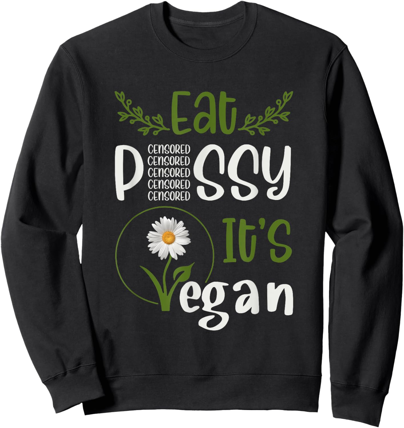 Eat P#SSY ITS VEGAN P#SSY CENSORED For Vegetarian Vegan Sweatshirt - Sweatshirt | Black