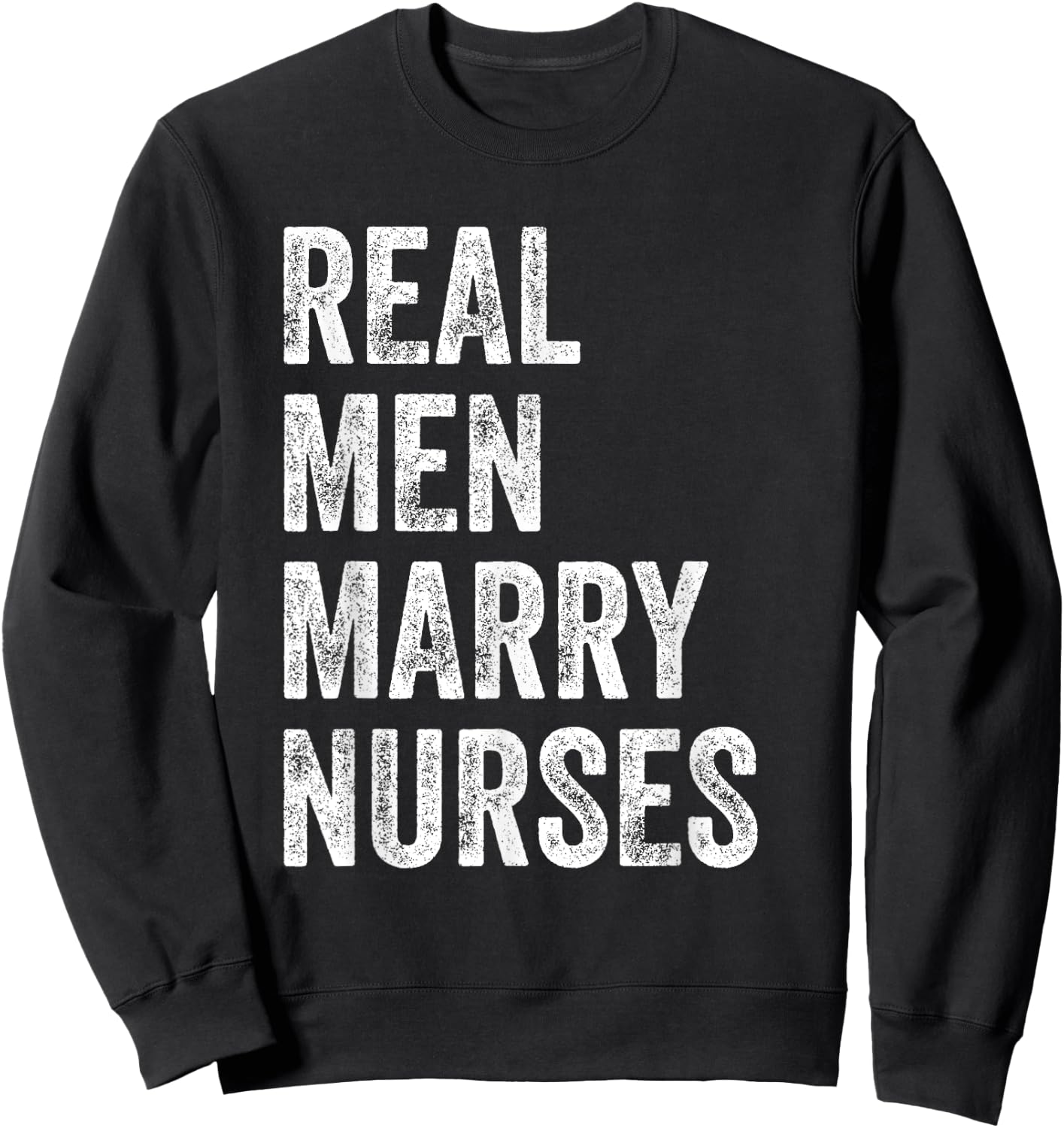 Real Men Marry Nurses Nurse Husband Engagement Wedding Sweatshirt - Sweatshirt | Black