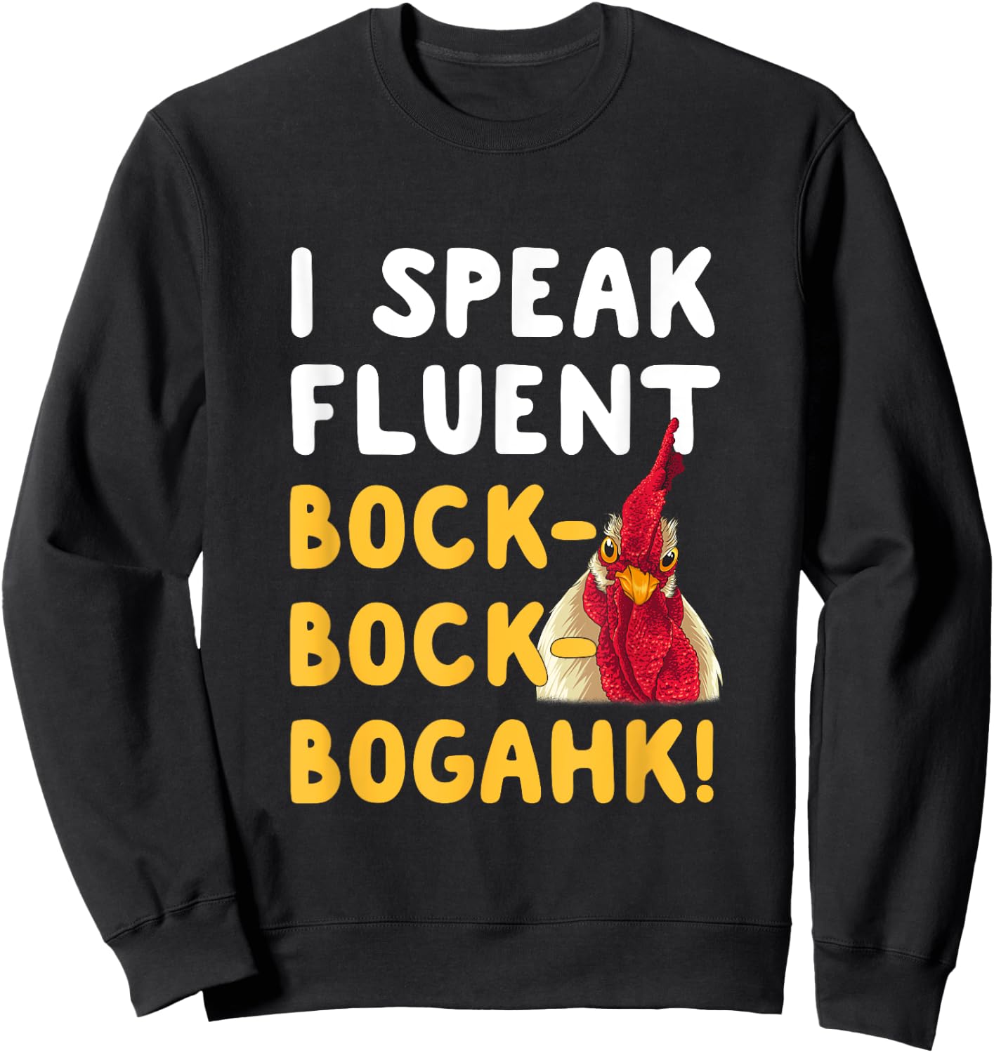 Funny Chicken Lover Phrase I Speak Fluent Bock-Bock-Bogahk! Sweatshirt - Sweatshirt | Black