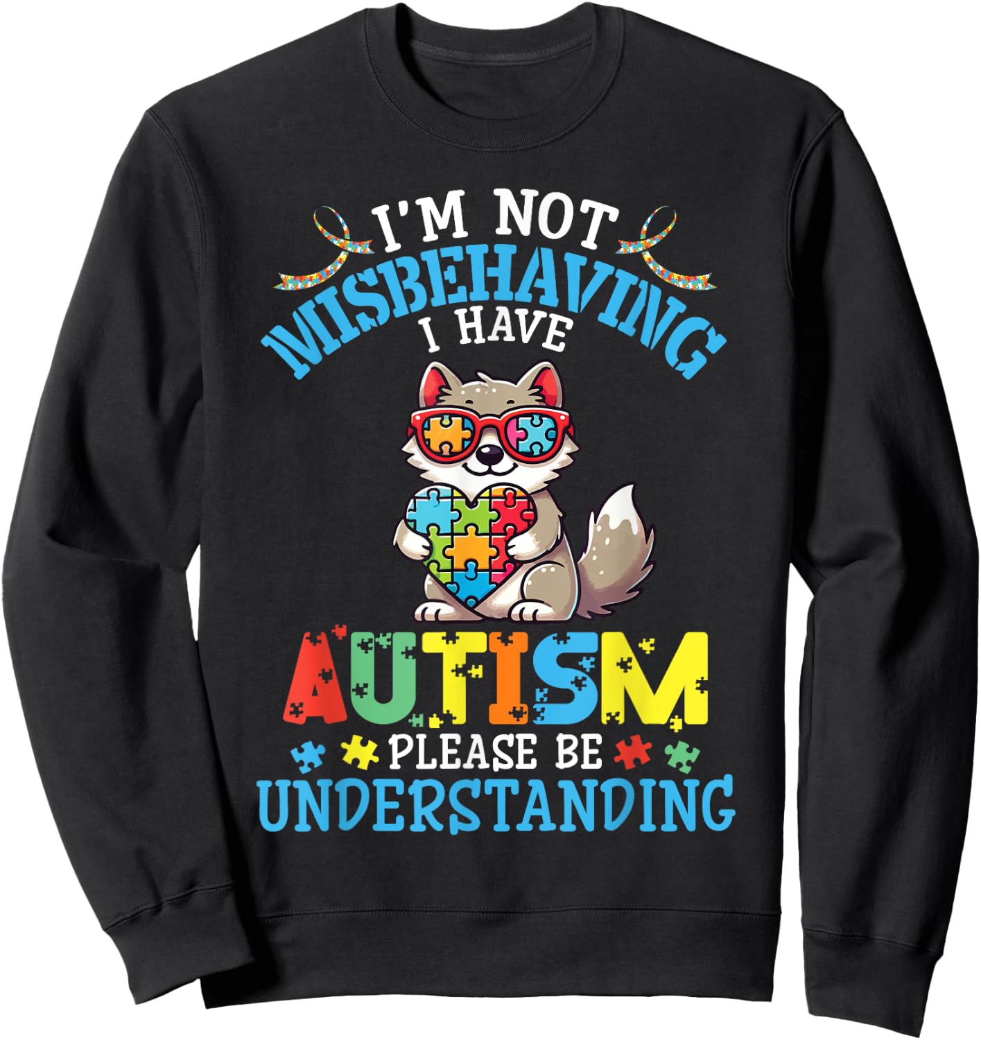 Wolf I'm Not Misbehaving I Have Autism Please Be Understand Sweatshirt - Sweatshirt | Black