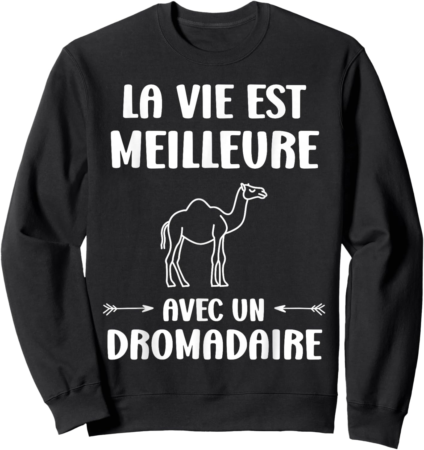 Humor Animals Life Is Better With A Dromedary , Black, S Sweatshirt - Sweatshirt | Black