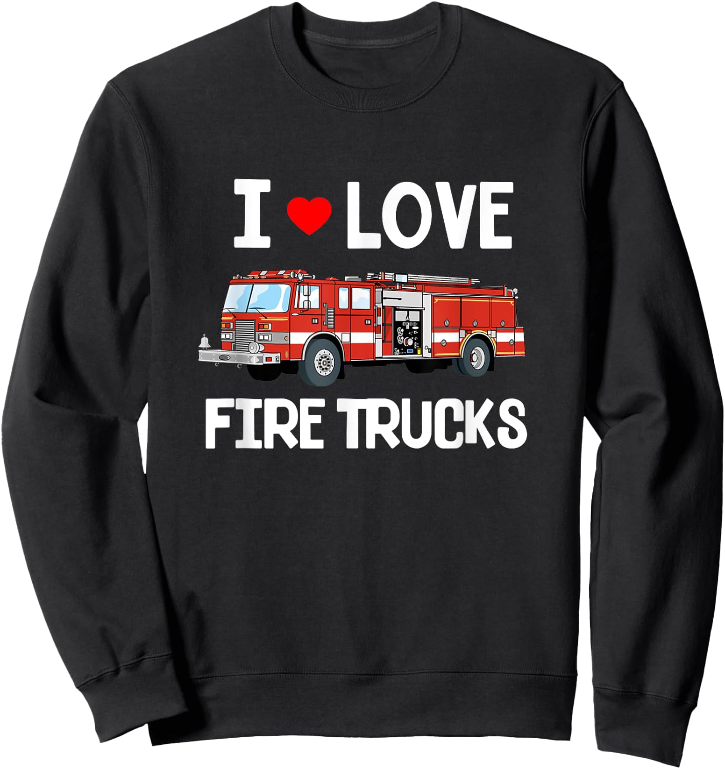 I Love Fire Trucks Shirt - Toddler Kids Sweatshirt - Sweatshirt | Black