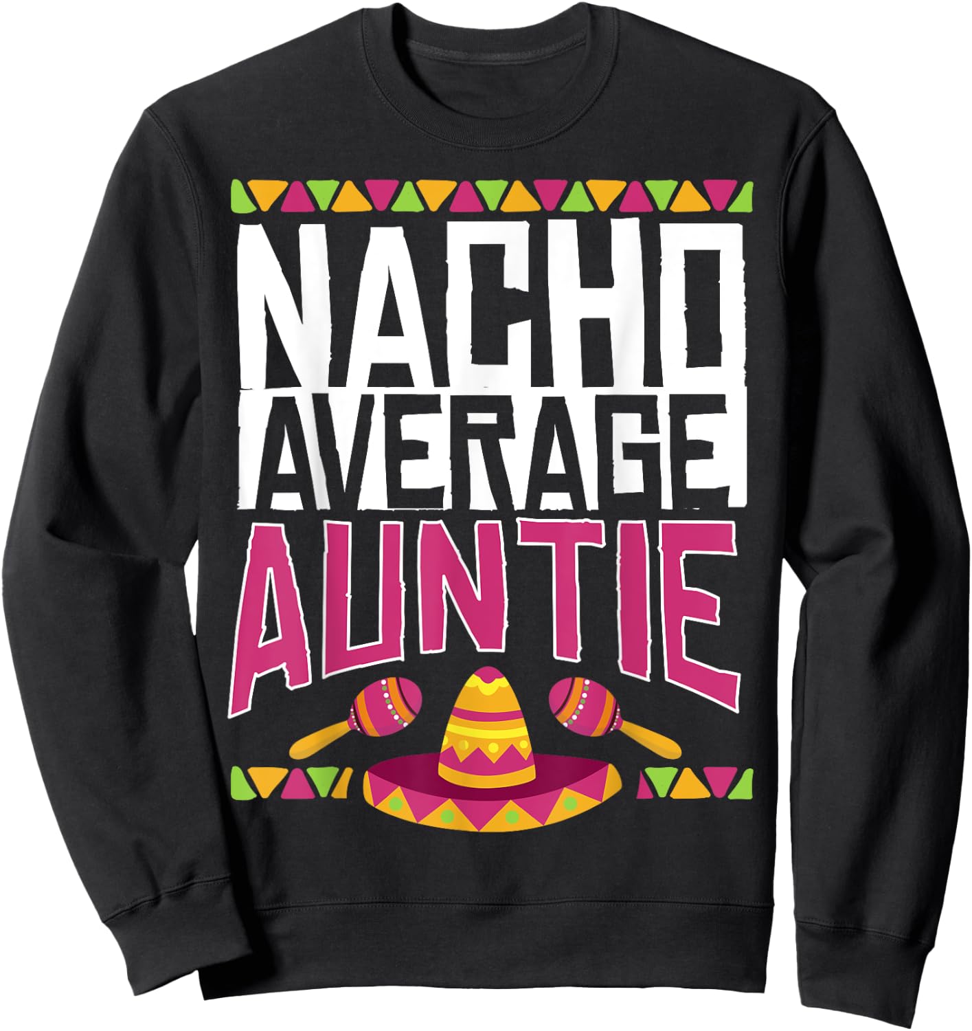 Not Average Auntie Nacho Average Gift Sweatshirt - Sweatshirt | Black