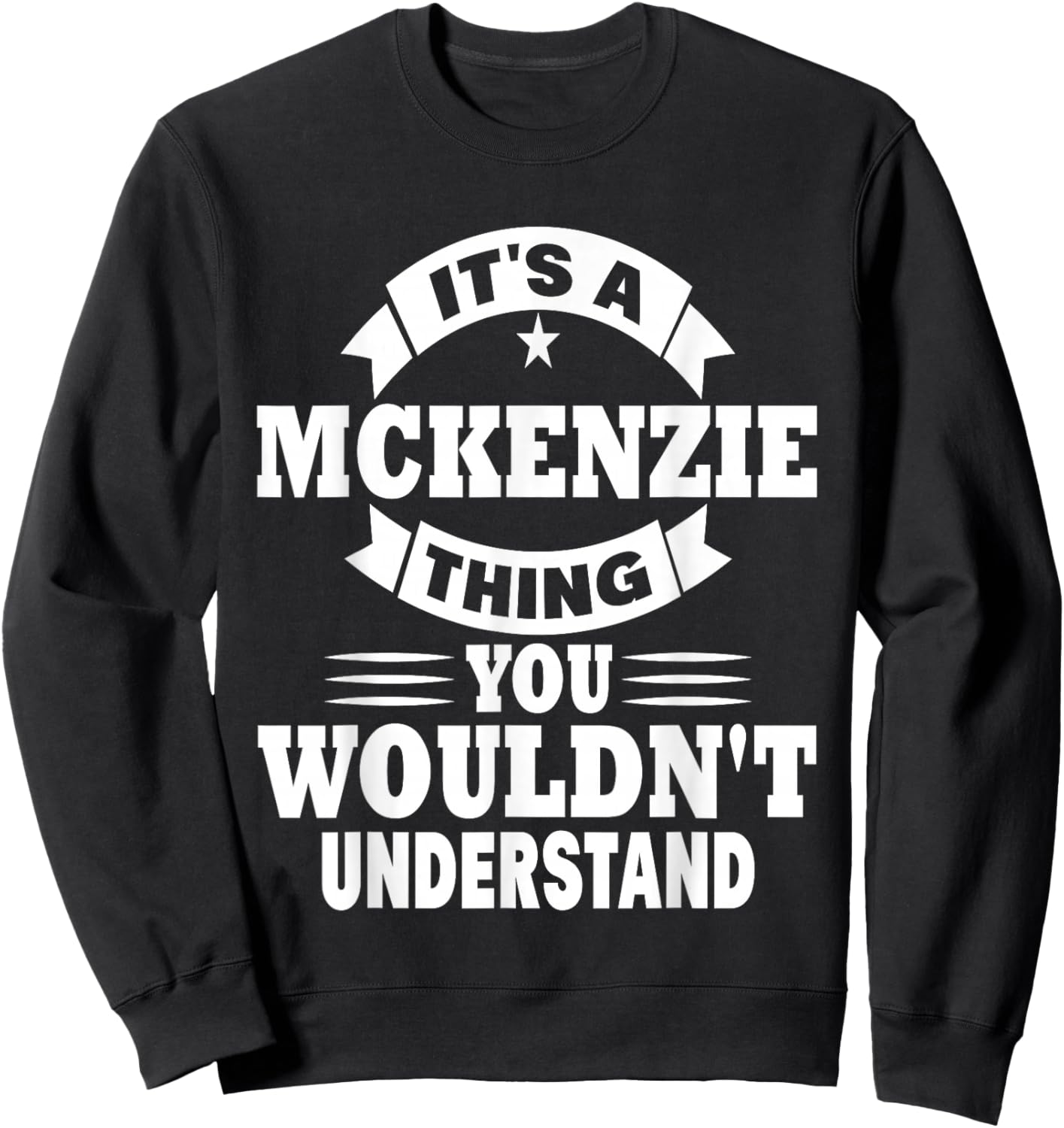 It's A Mckenzie Thing You Wouldn't Understand Sweatshirt - Sweatshirt | Black