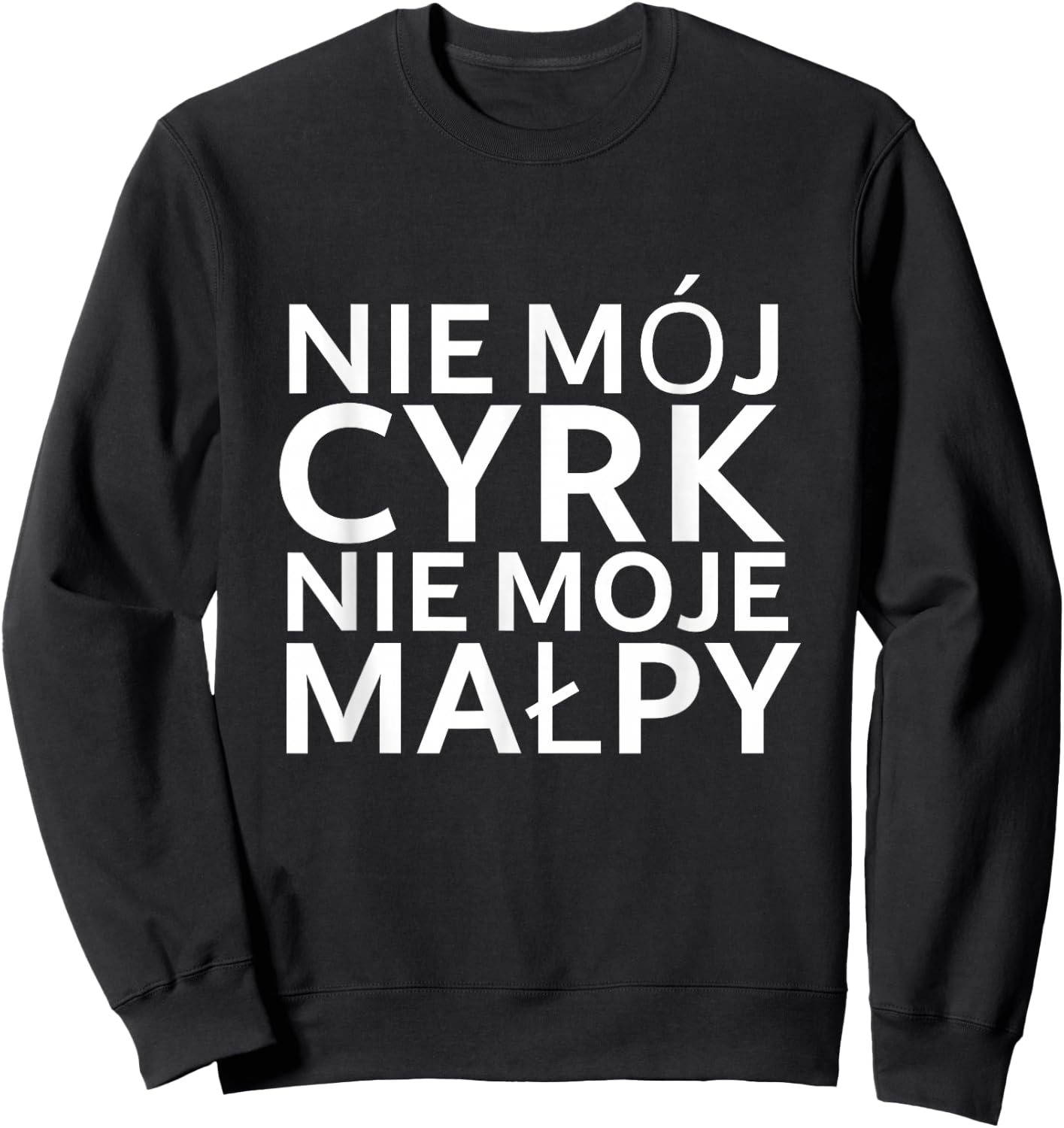 Lustiger Polnischer Spruch "Nie mój cyrk nie moje malpy" Sweatshirt - Sweatshirt | Black