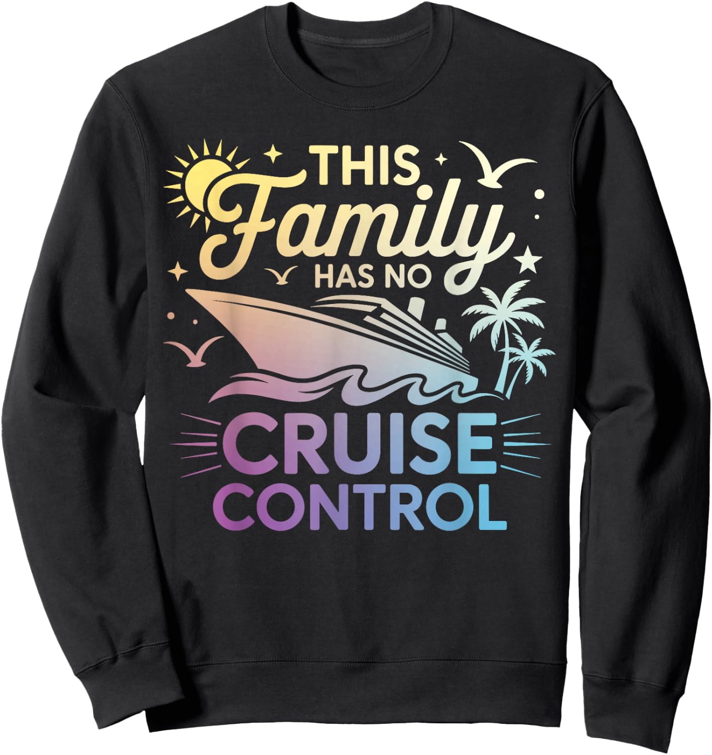 This Family Cruise Has No Control Funny Vacation Matching Sweatshirt - Sweatshirt | Black