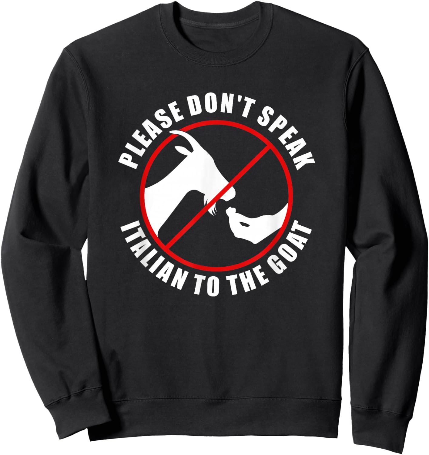 Please Don't Speak Italian To The Goat - Prohibition sign Sweatshirt - Sweatshirt | Black