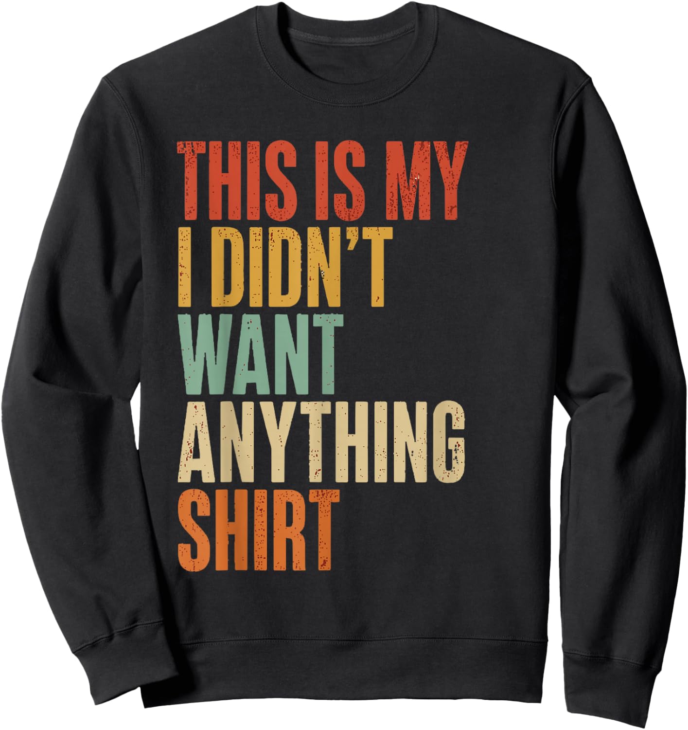 This is My I Didn't Want Anything Men's Funny dads Sweatshirt - Sweatshirt | Black