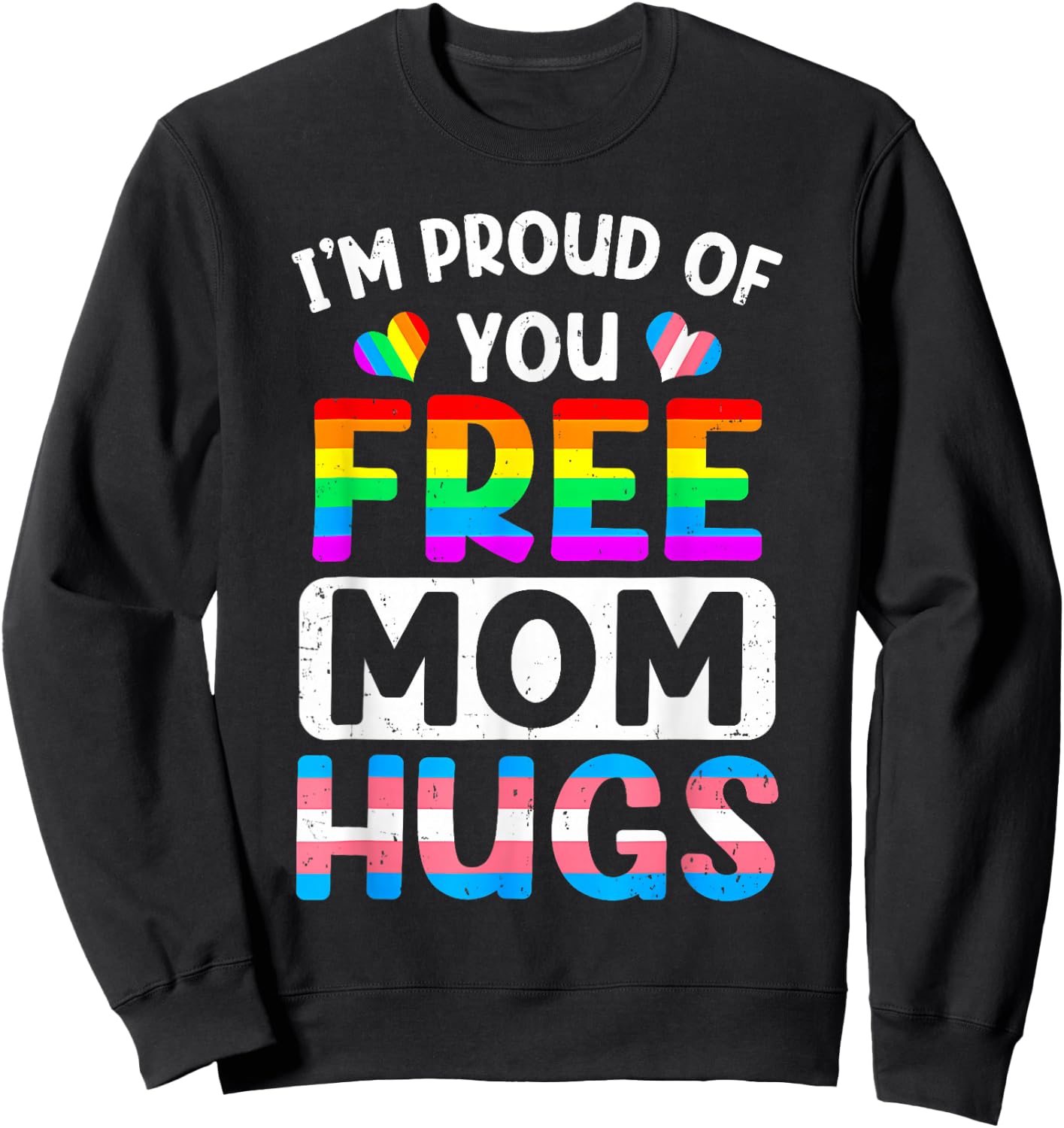 I'm Proud of You Free Mom Hugs LGBT LGBTQ Gay Pride Sweatshirt - Sweatshirt | Black