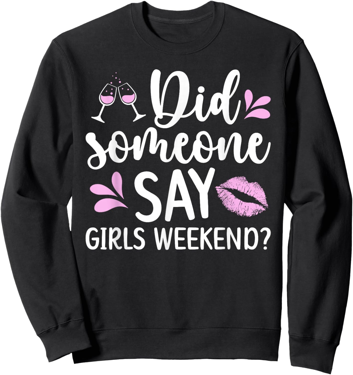 Did Someone Say Girls Weekend Funny Girls Weekend Trip Sweatshirt - Sweatshirt | Black
