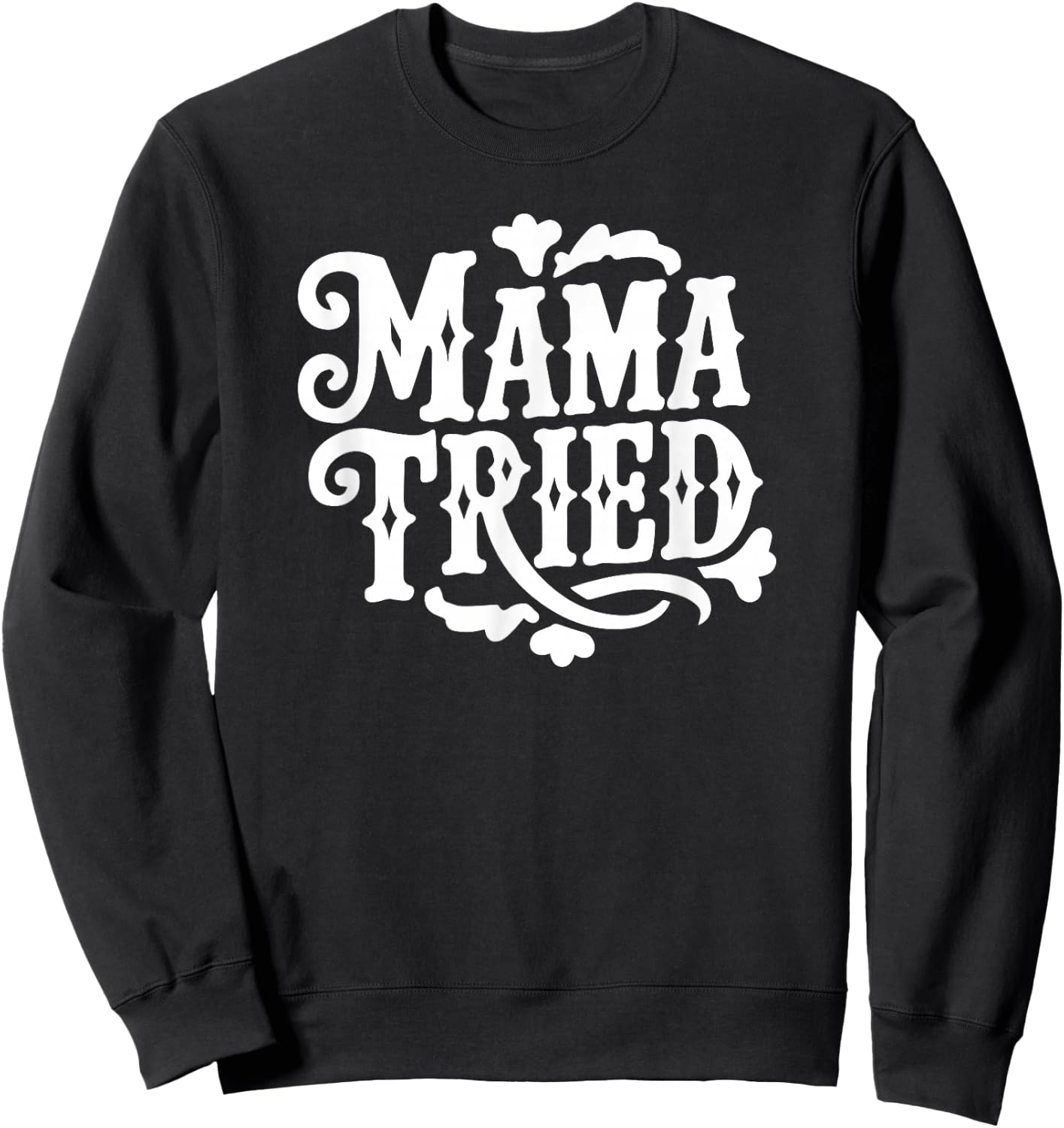 Mama Tried Vintage Western Typography Sweatshirt - Sweatshirt | Black