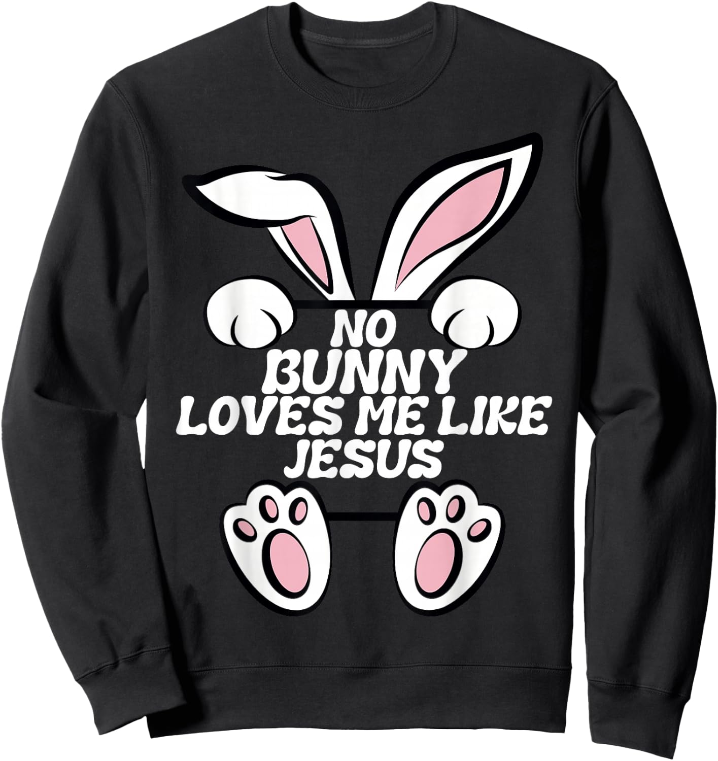 No Rabbit Loves Me Like Jesus Easter Bunny Ears Fun Religious Sweatshirt - Sweatshirt | Black