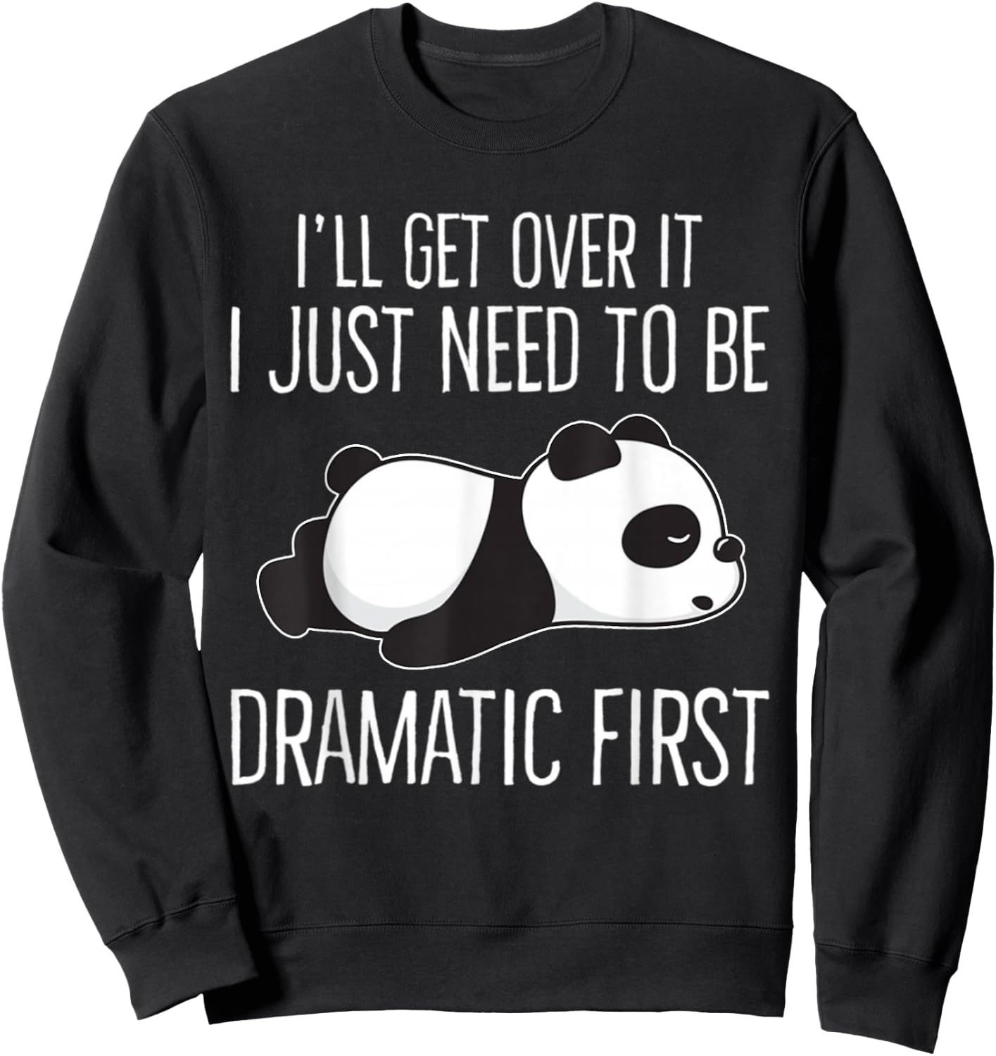 I'll get over it Just need to be dramatic First Cute Panda Sweatshirt - Sweatshirt | Black