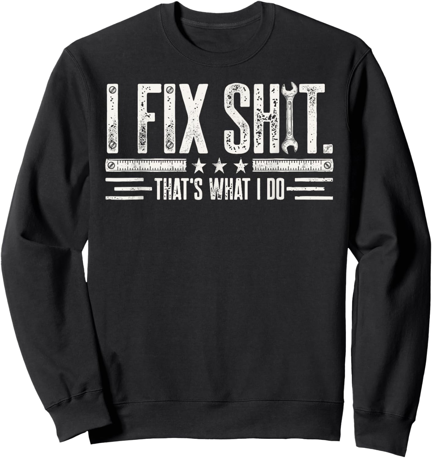 I Fix Shit Thats What I Do Funny Mechanic Dad Grandpa Garage Sweatshirt - Sweatshirt | Black