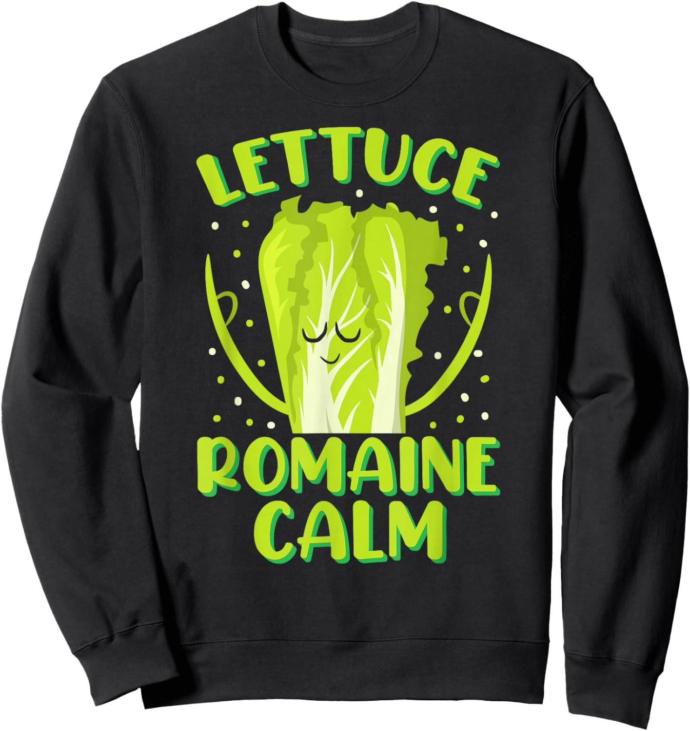 Lettuce Romaine Calm Mindfulness Vegan Yoga Lover Yogi Joke Sweatshirt - Sweatshirt | Black