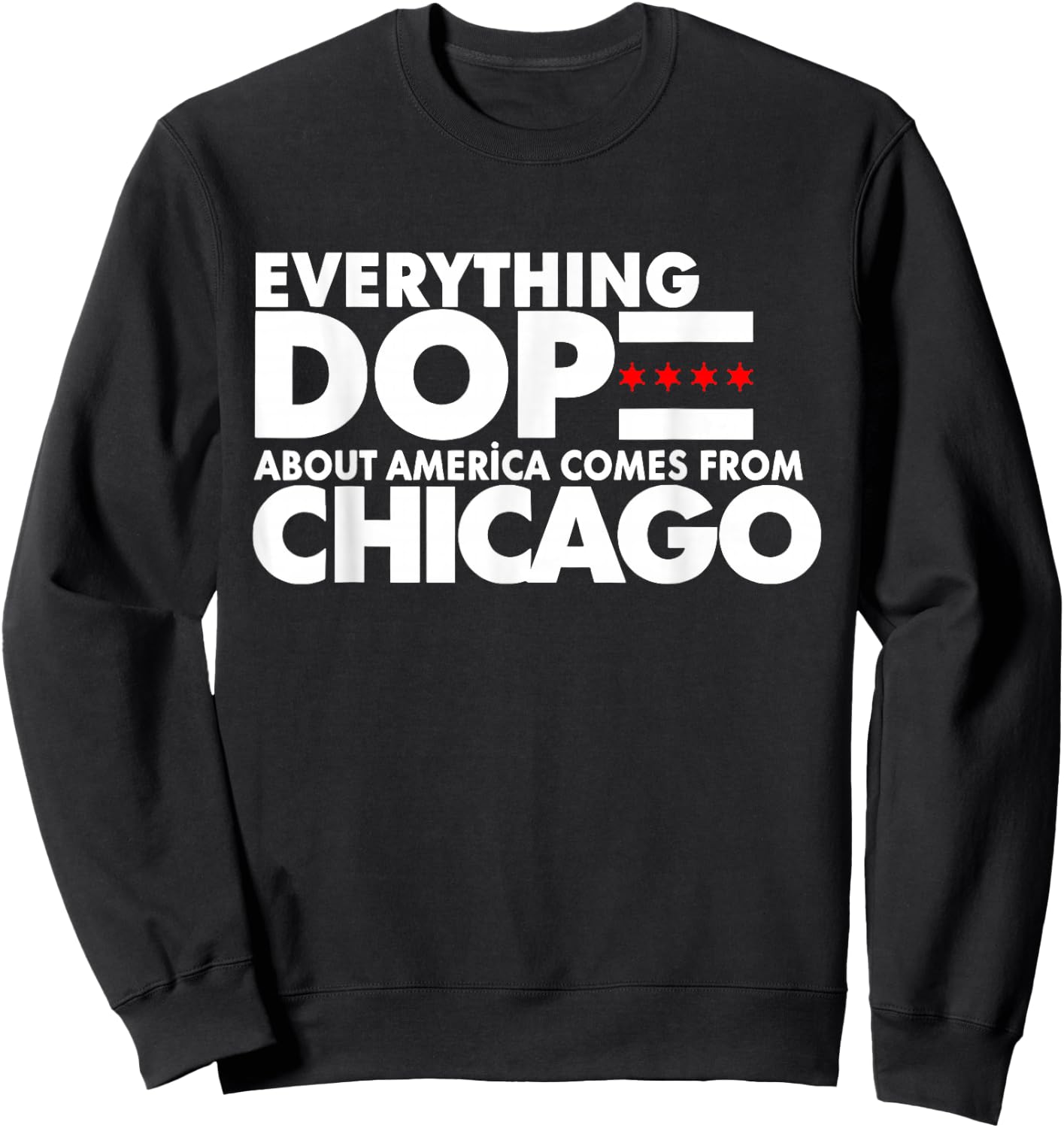 Everything Dope About America Comes From Chicago Quote Sweatshirt - Sweatshirt | Black