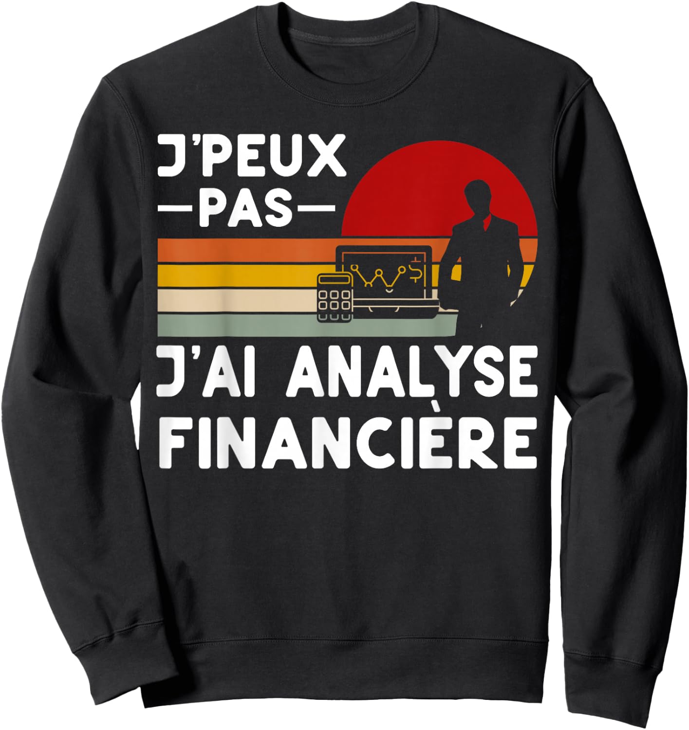 Je Peux Pas J'ai Analyse Financial Analyst Funny , Black, S Sweatshirt - Sweatshirt | Black