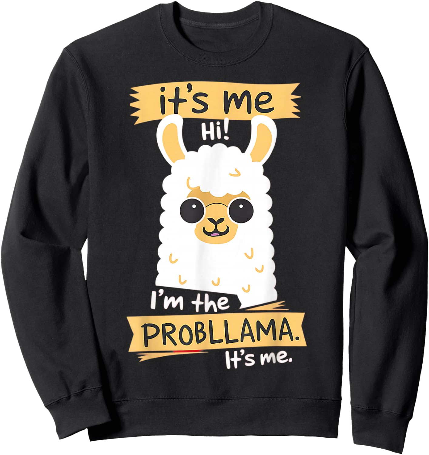 Hi It Is Me I'm The Probllama Funny Llama Pun Sweatshirt - Sweatshirt | Black