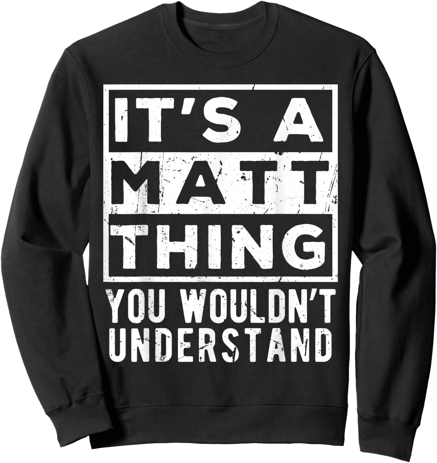 Its a Matt Thing You Wouldn't Understand Funny Name Quote Sweatshirt - Sweatshirt | Black