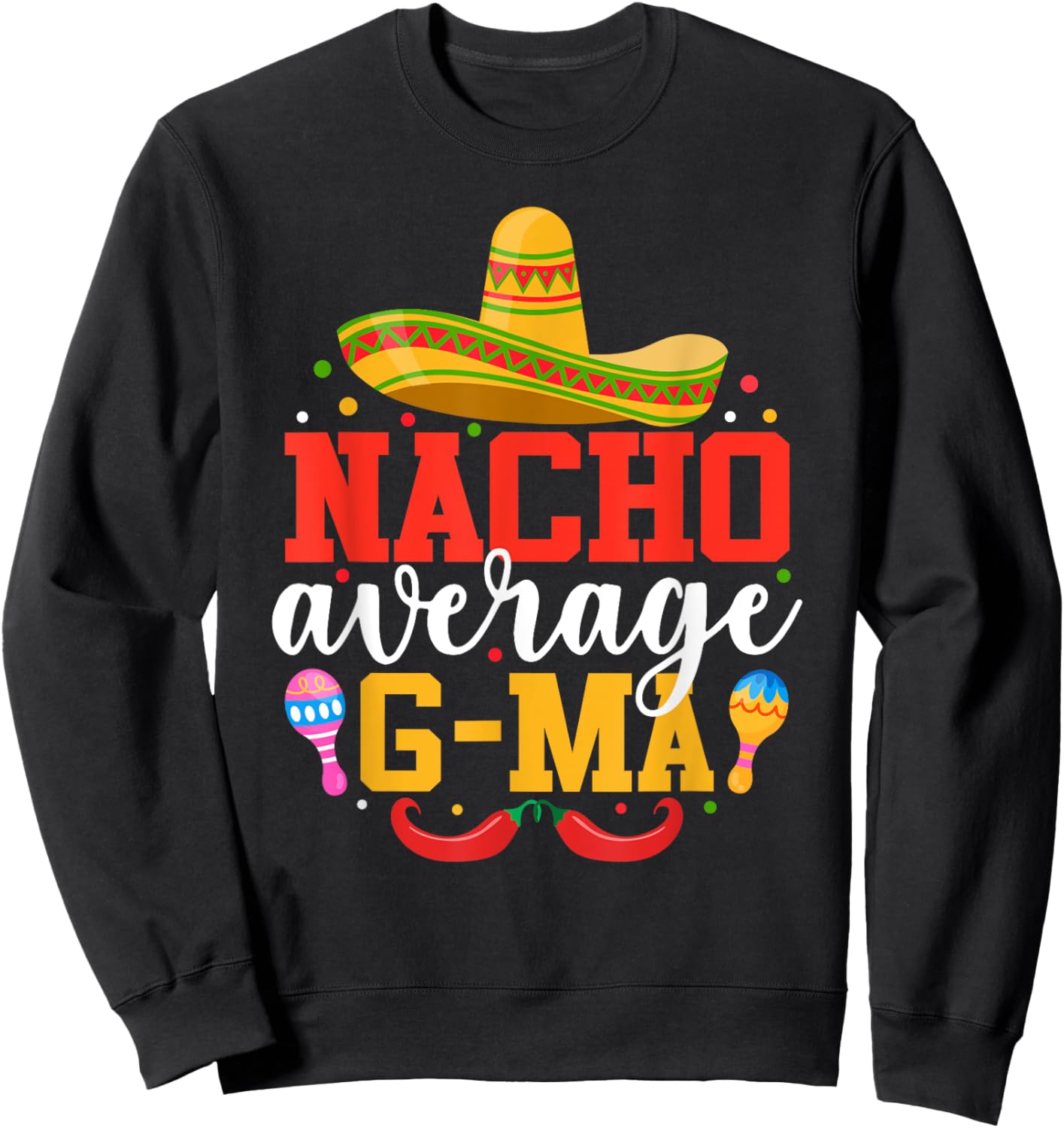 Nacho Average G-ma Funny Mexican Grandma Cinco De Mayo Sweatshirt - Sweatshirt | Black