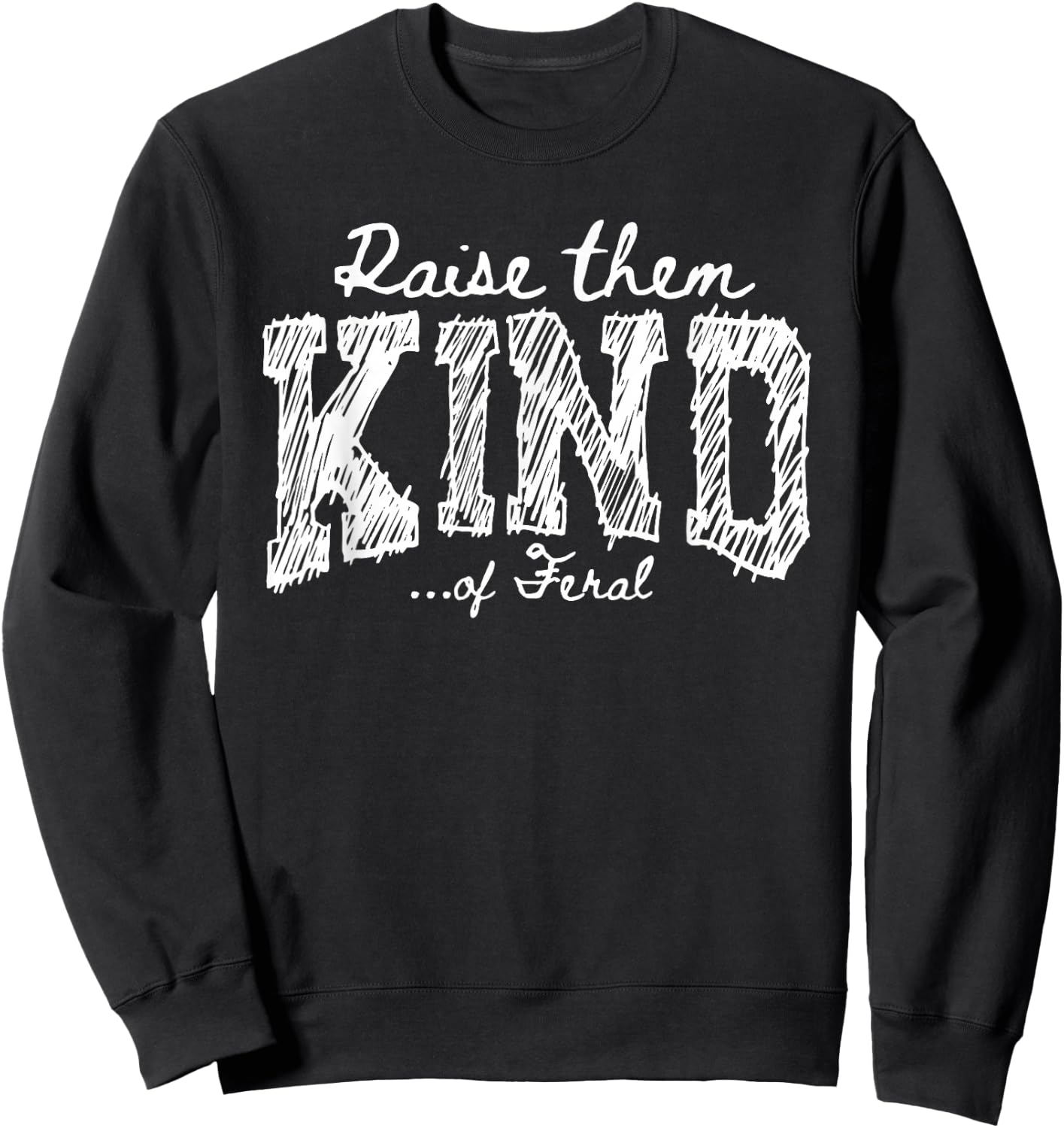 Raise Them Kind of Feral Funny Mom Life Parenting Humor Sweatshirt - Sweatshirt | Black