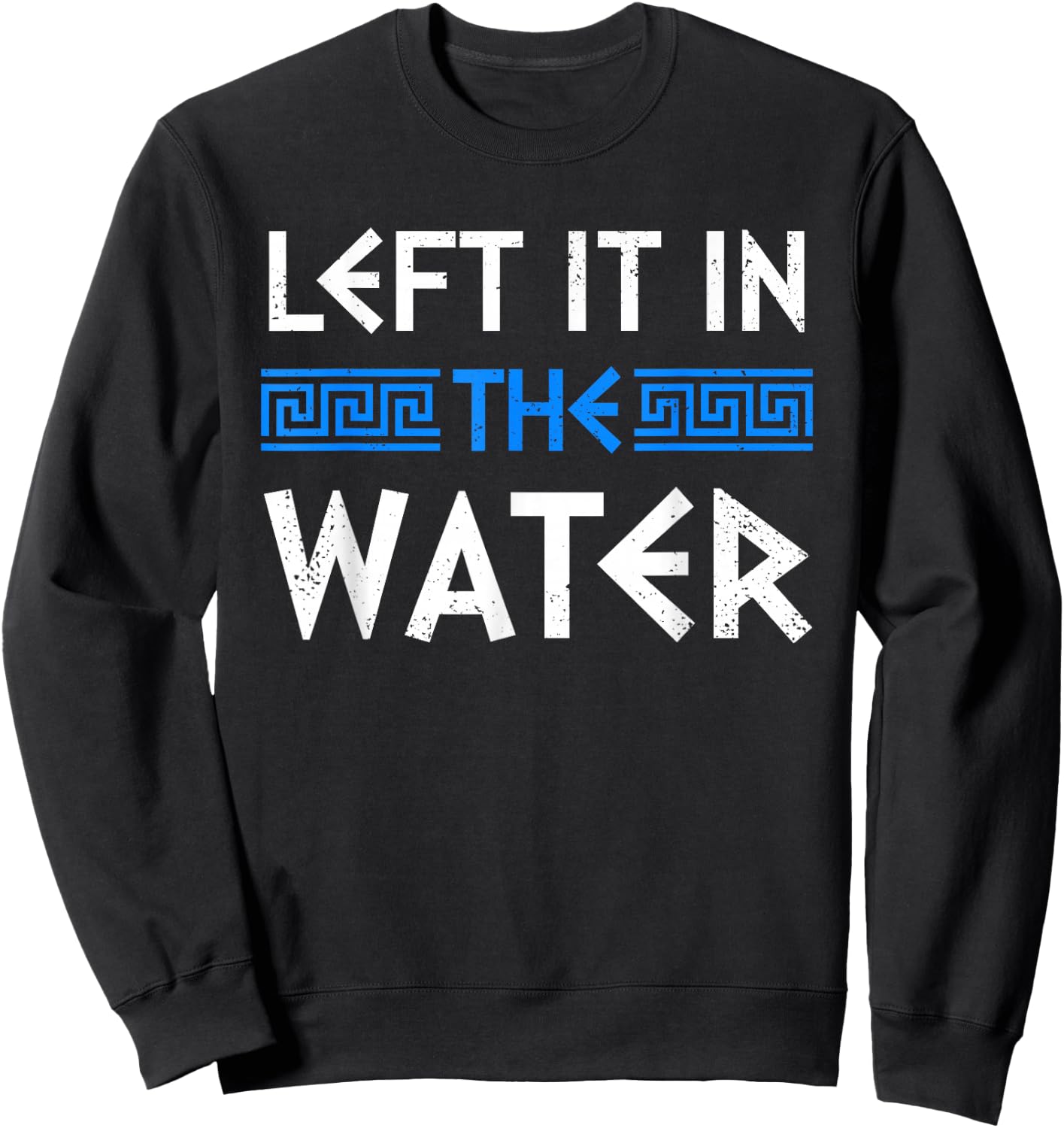 Greek Orthodox Baptism Left It In The Water Greek Baptism Sweatshirt - Sweatshirt | Black
