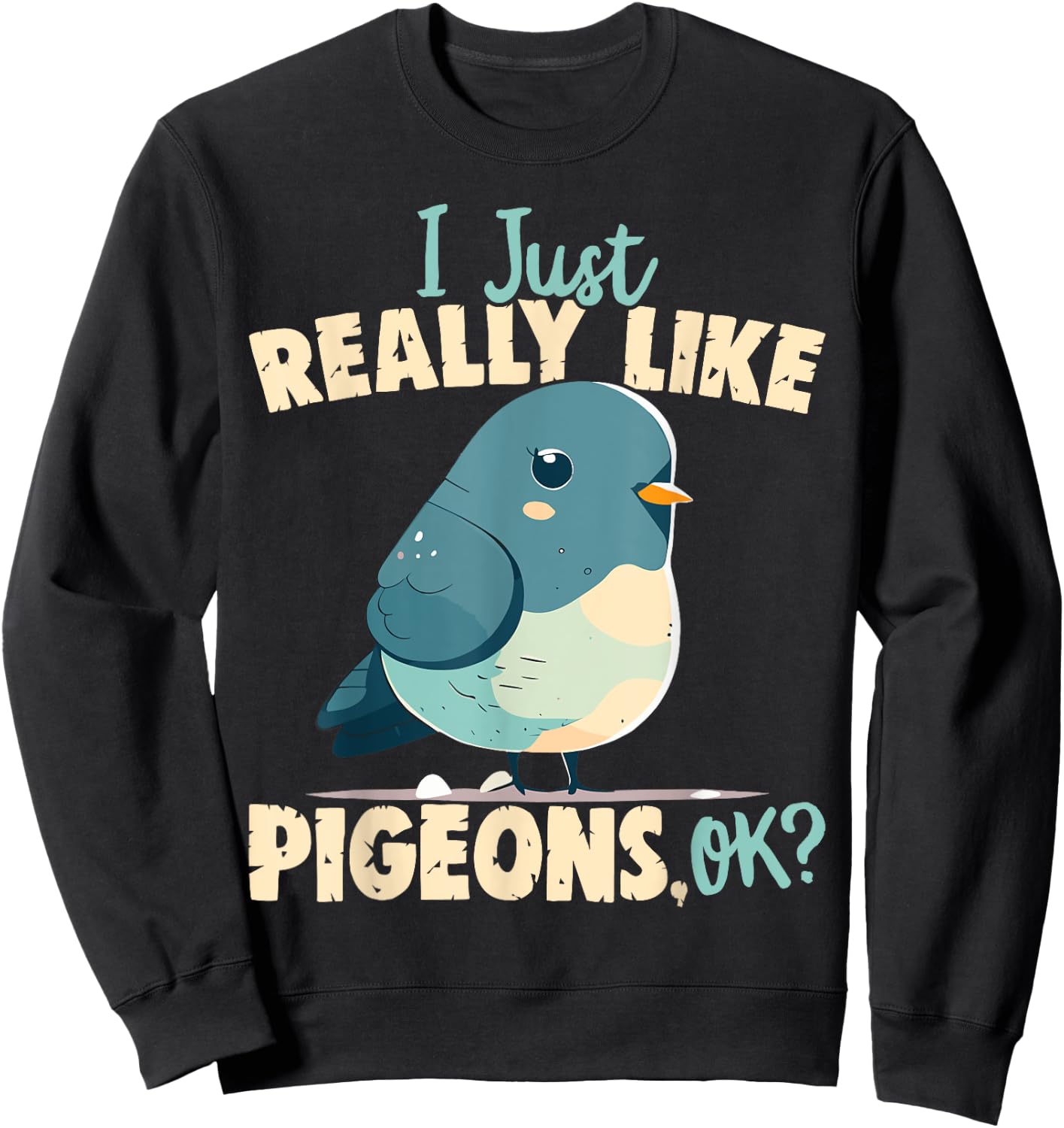 I Just Really Like Pigeons, Ok? - Pigeon and Bird Lover Sweatshirt - Sweatshirt | Black