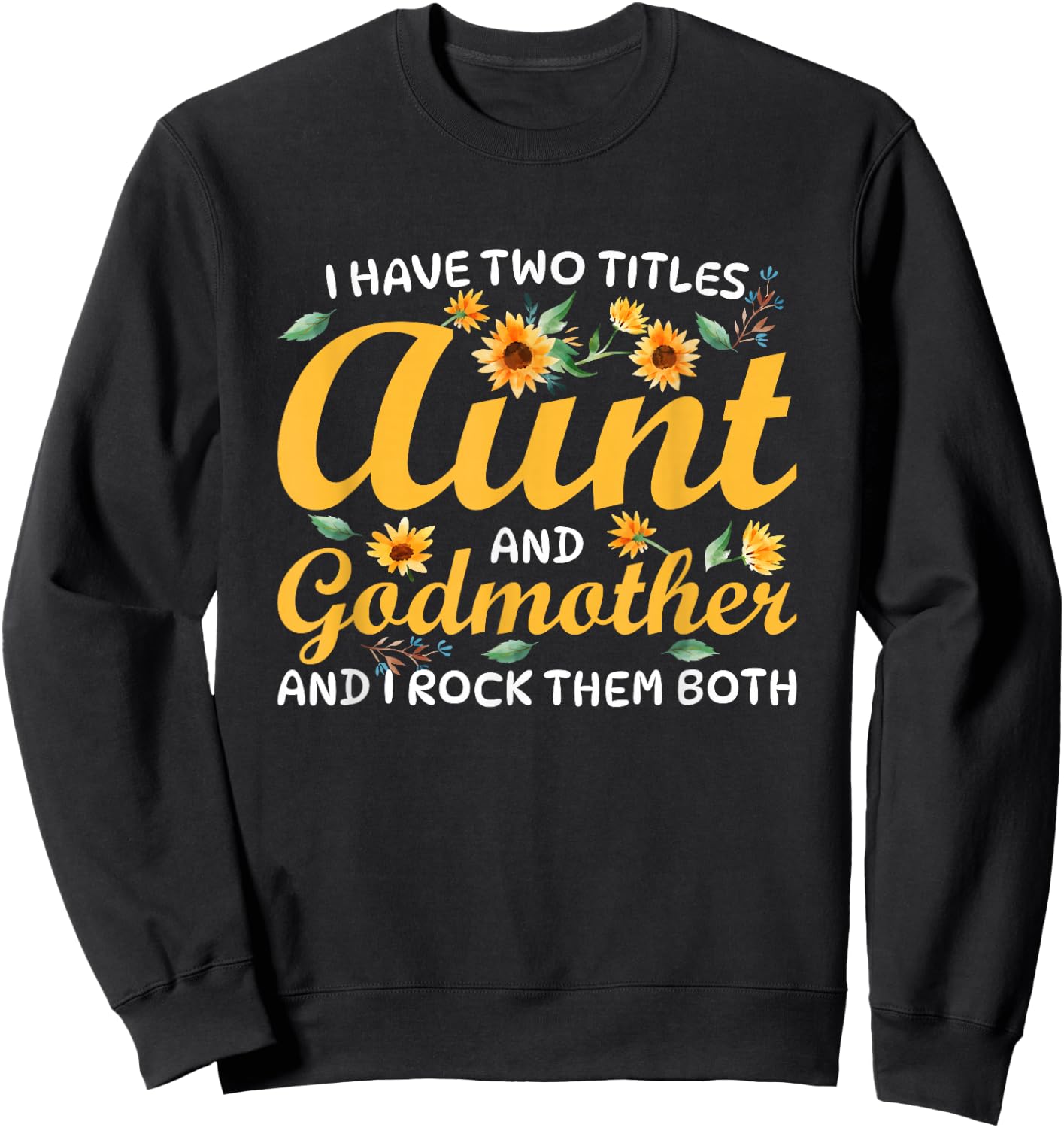 I Have Two Titles Aunt and Godmother Sweatshirt - Sweatshirt | Black
