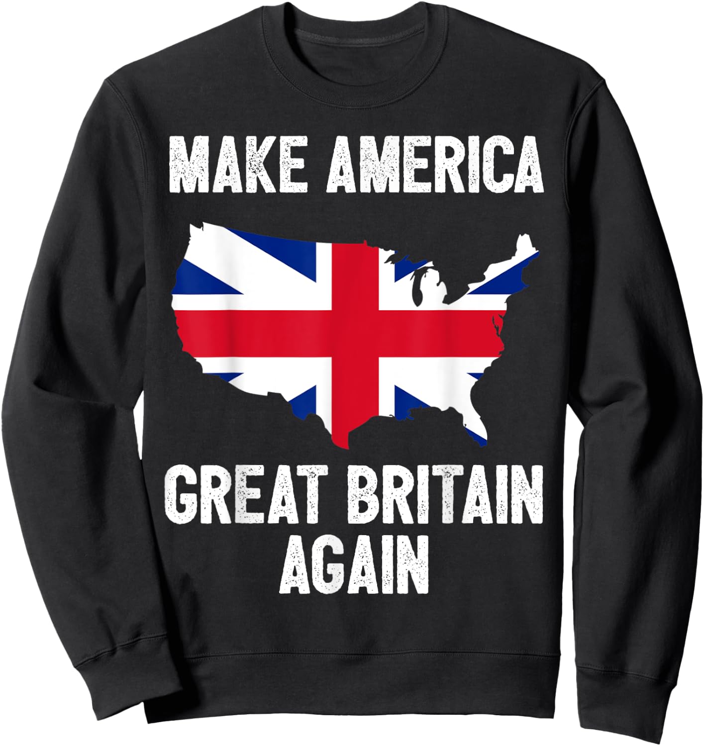 Make America Great Britain Again Shirt Funny Political Gift Sweatshirt - Sweatshirt | Black