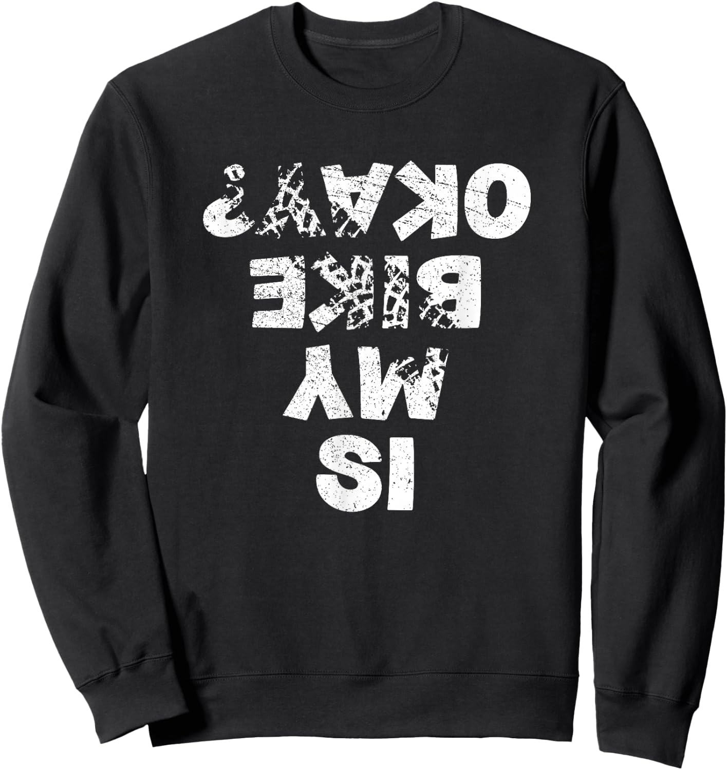 Is My Bike Okay ? Biker Cycling Funny Cyclist Gift Sweatshirt - Sweatshirt | Black