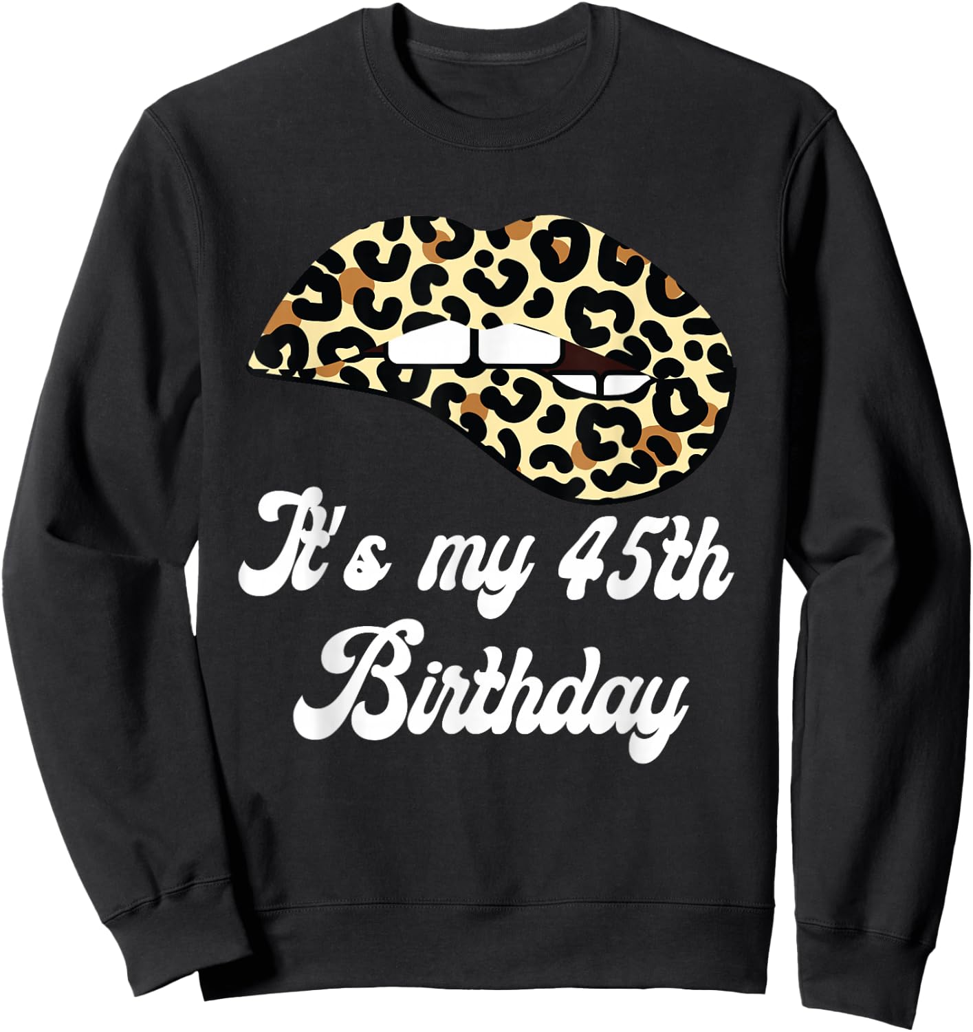 It's My 45th Birthday Leopard Print Lips Birthday Sweatshirt - Sweatshirt | Black