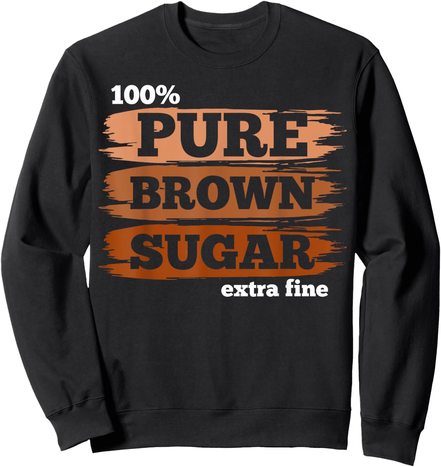 100% Pure Brown Sugar Extra Fine - Proud Black History Month Sweatshirt - Sweatshirt | Black