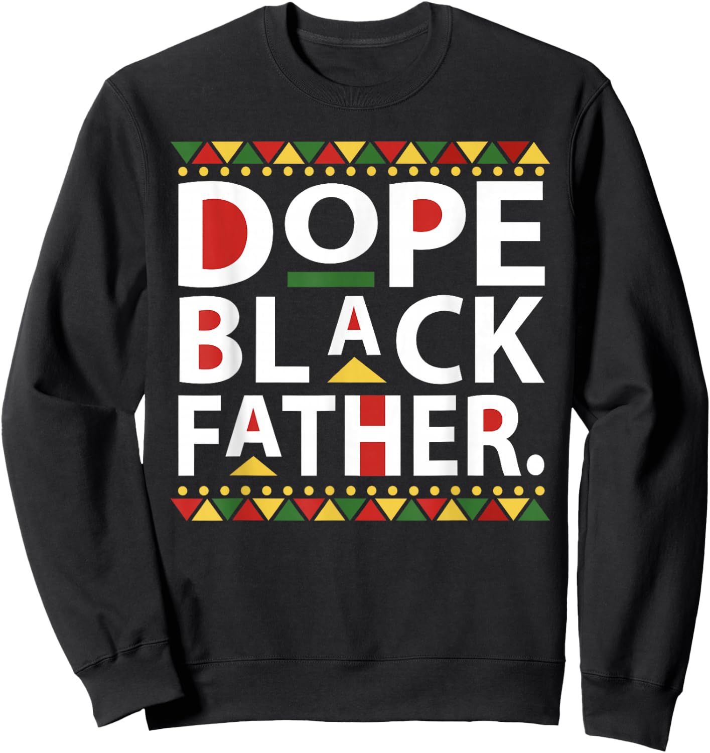 Dope Black Father 1865 Juneteenth Black History Culture Sweatshirt - Sweatshirt | Black