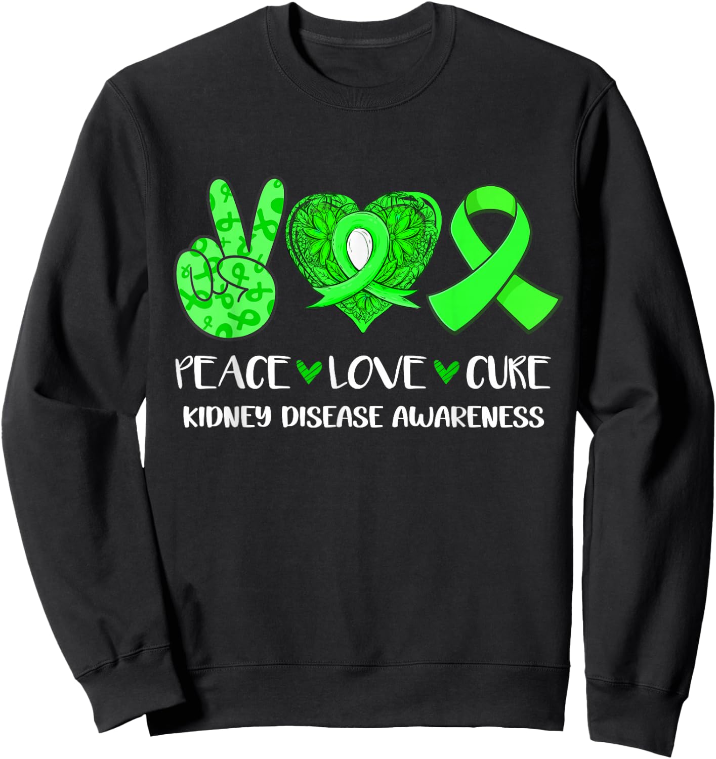 Peace Love Cure Kidney Disease Awareness Green Ribbon Sweatshirt - Sweatshirt | Black