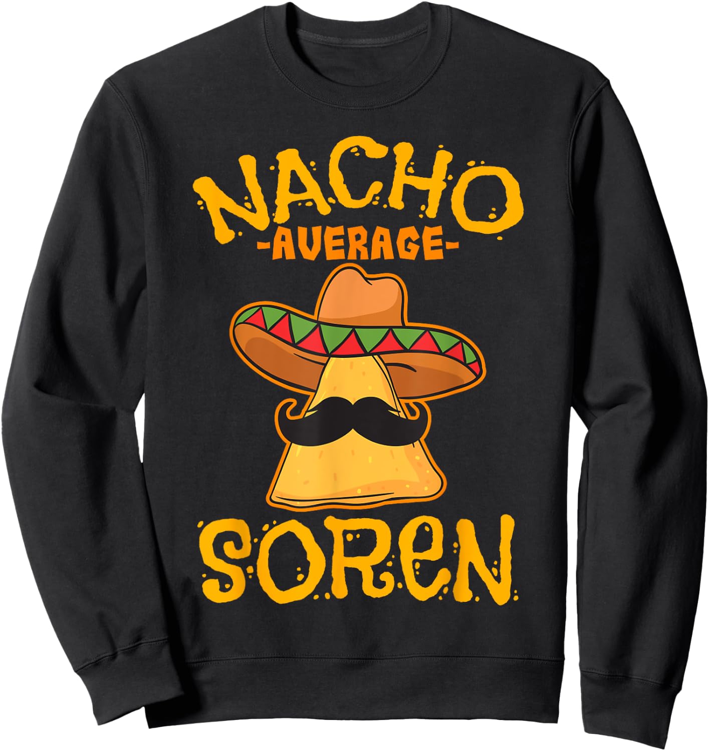 Nacho Average Soren Personalized Name Funny Taco Sweatshirt - Sweatshirt | Black