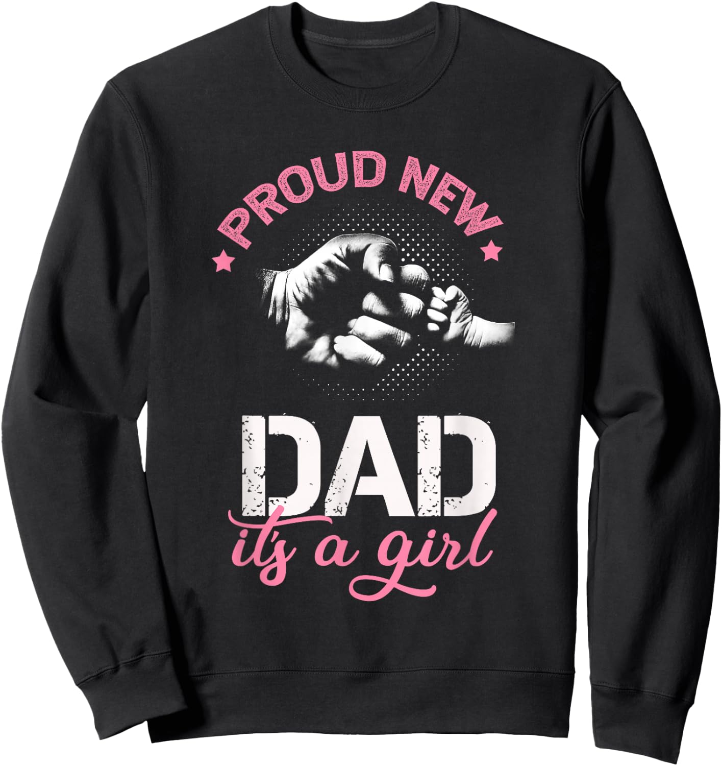 Proud New Dad It's A Girl Promoted to Daddy Gift Sweatshirt - Sweatshirt | Black