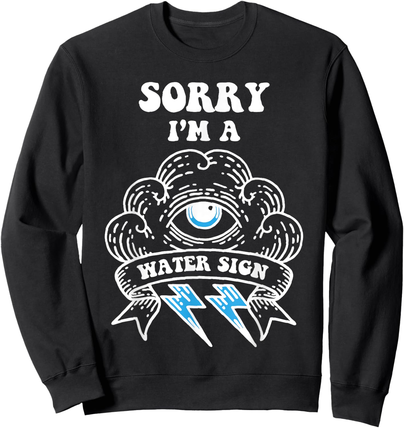 Sorry I'm a Water Sign Sweatshirt - Sweatshirt | Black