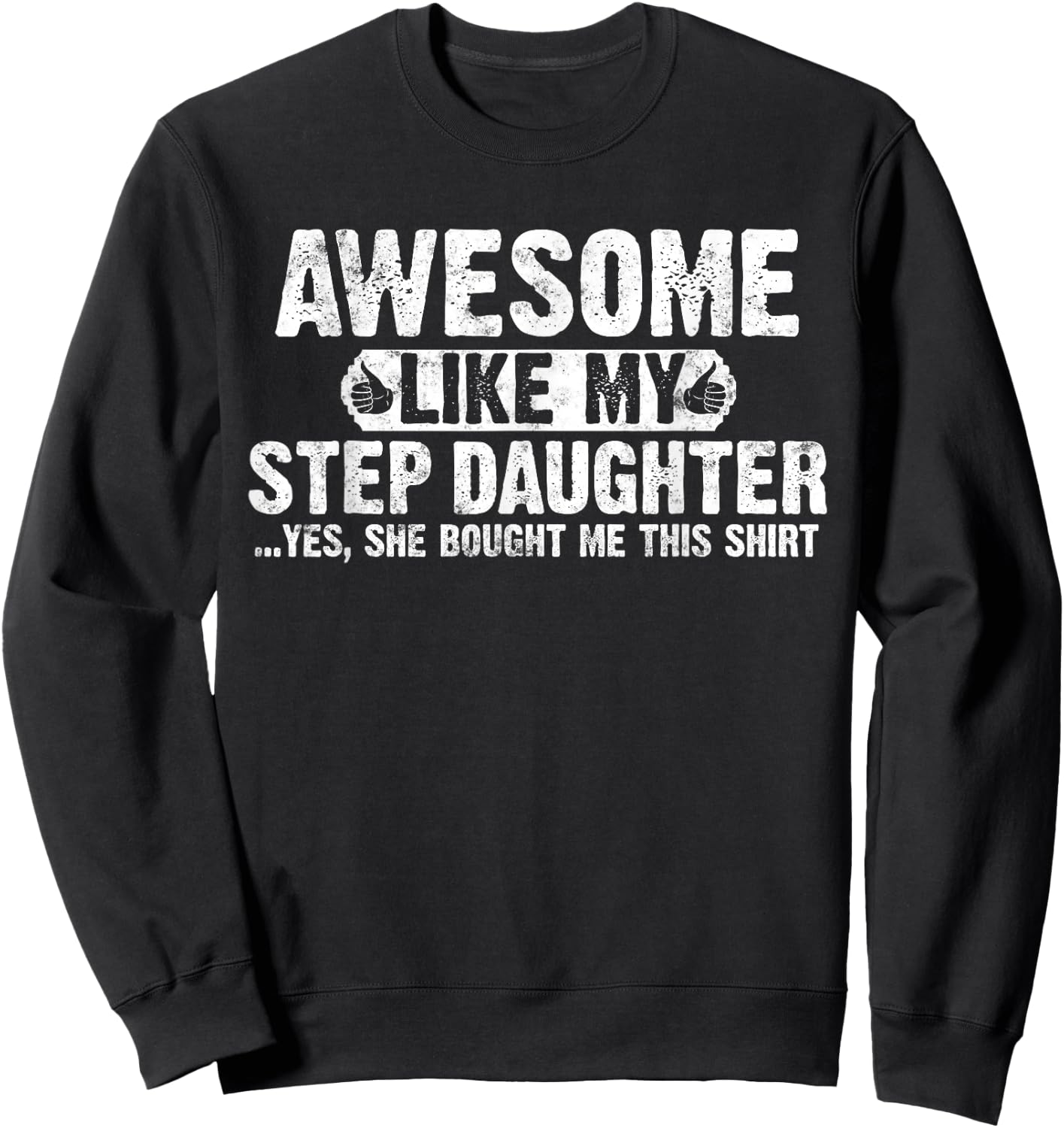 Awesome Like My Stepdaughter Funny Stepdad Fathers Day Sweatshirt - Sweatshirt | Black