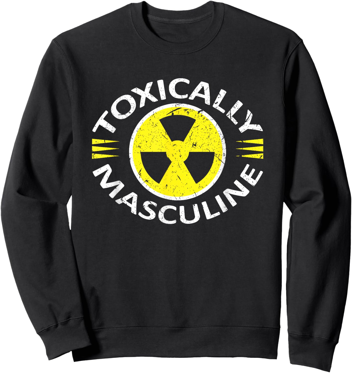 Toxically Masculine Toxic Masculinity Funny Triggering Sweatshirt - Sweatshirt | Black