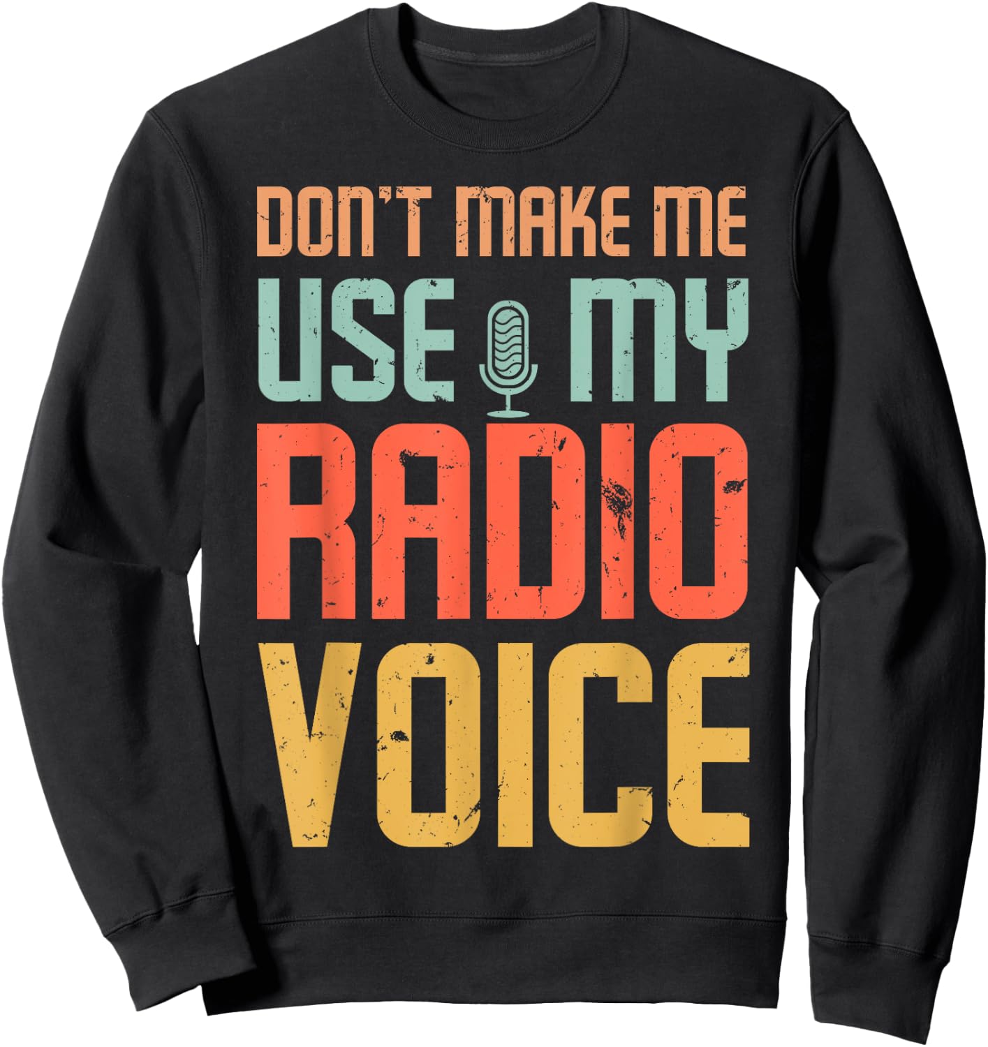 Don't Make Me Use My Radio Voice Sweatshirt - Sweatshirt | Black