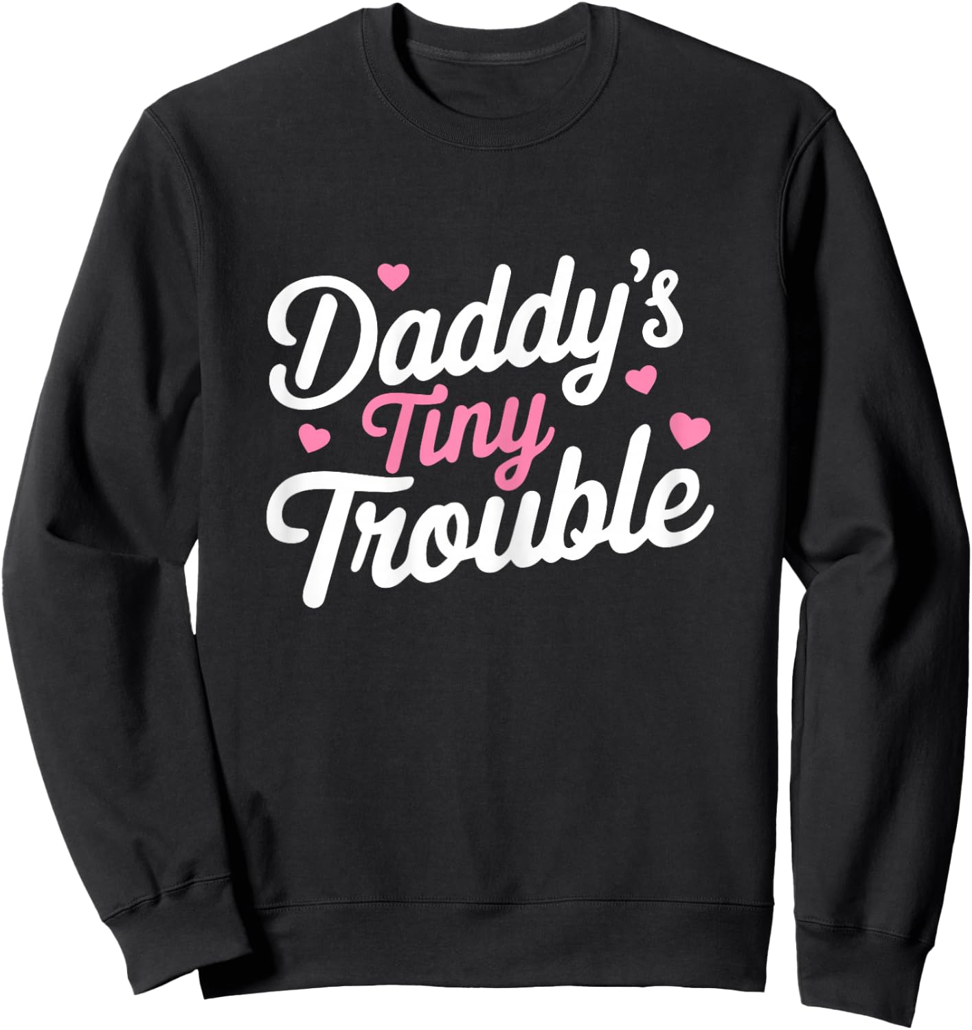 Mother's Day Women Daddy's Tiny Trouble Funny Girls Sweatshirt - Sweatshirt | Black