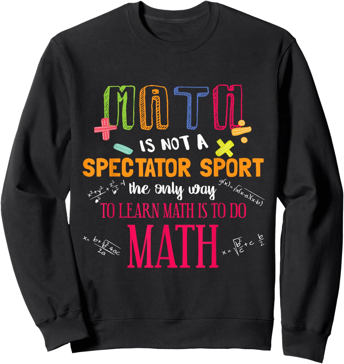 Math Is Not A Spectator Sport Funny Math Teacher Gift Sweatshirt - Sweatshirt | Black
