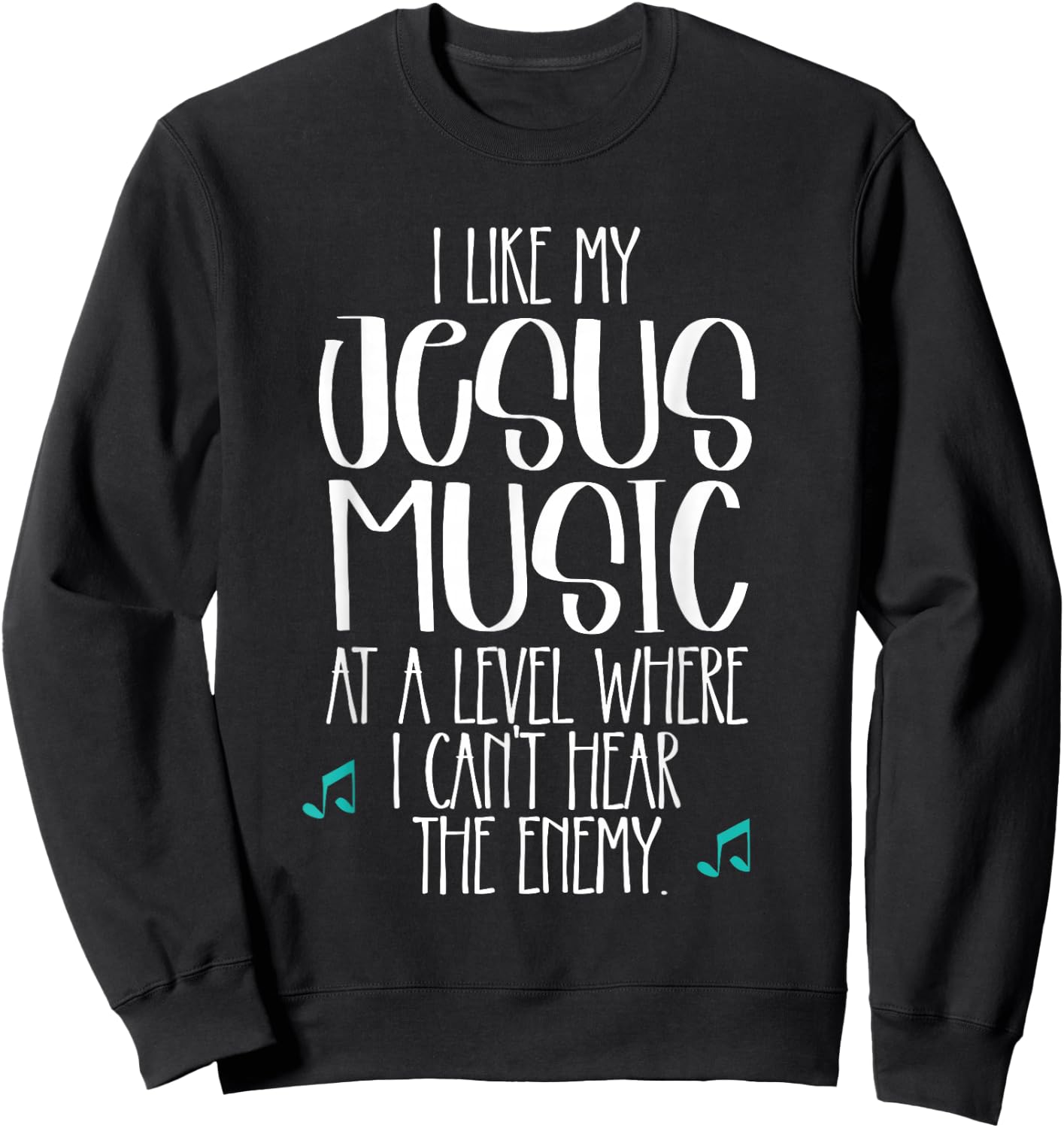 I Like My Jesus Music At Level Where I Can't Hear The Enemy Sweatshirt - Sweatshirt | Black