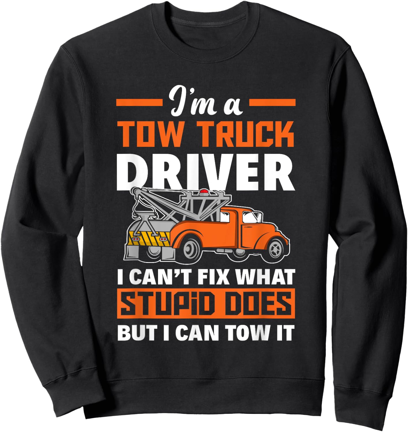 Funny Tow Truck Operator I'm A Tow Truck Driver Sweatshirt - Sweatshirt | Black