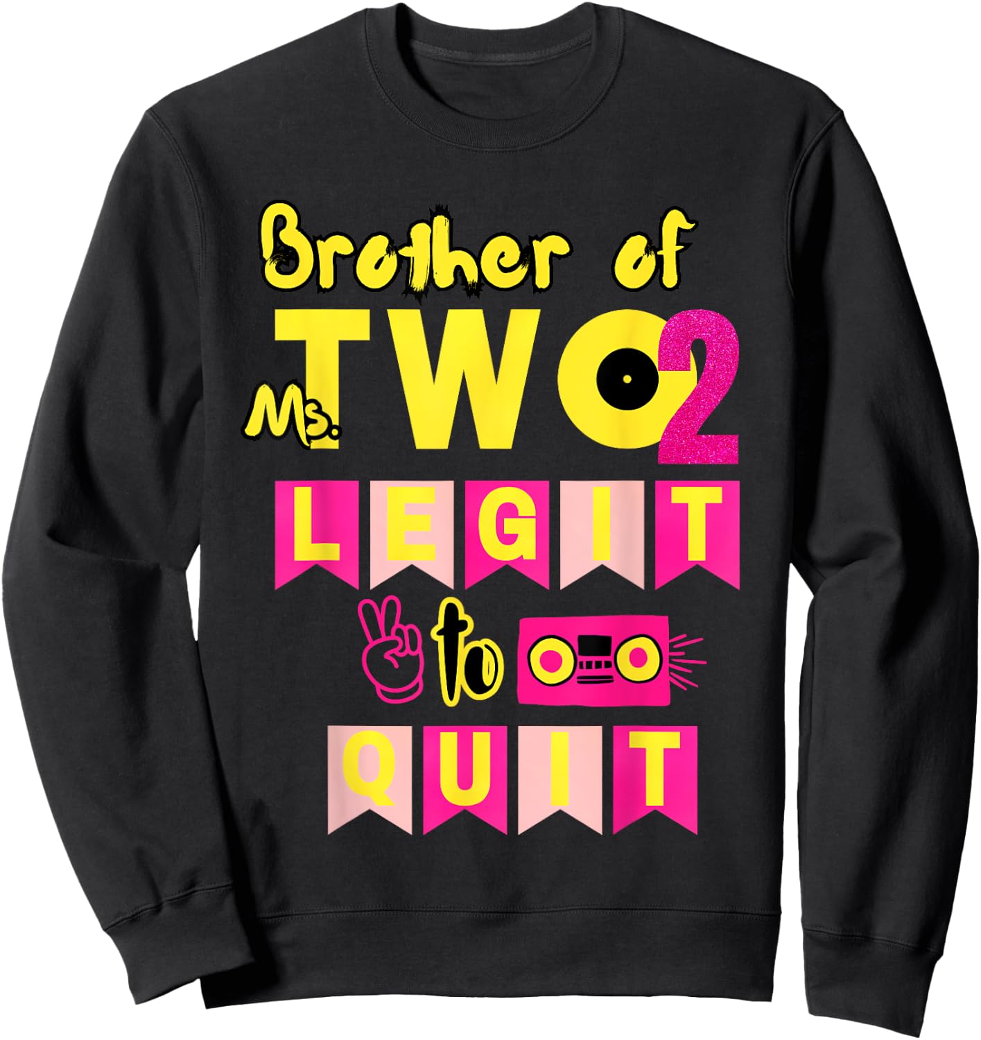 Brother of Ms. Two Legit to Quit 2nd Birthday 80s 90s Party Sweatshirt - Sweatshirt | Black